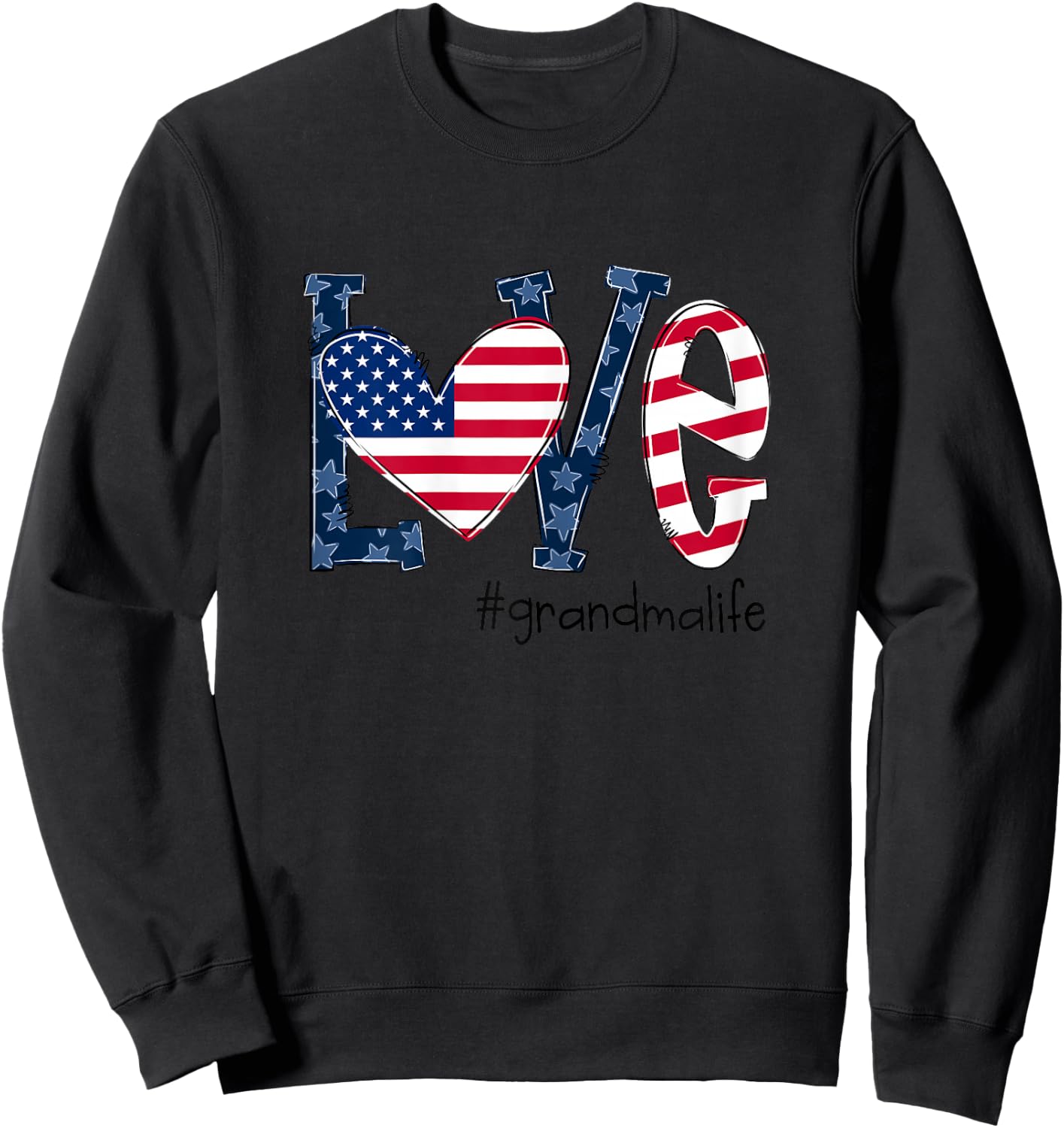 Love Grandma Life American Flag Shirt 4th Of July Sweatshirt - Sweatshirt | Black