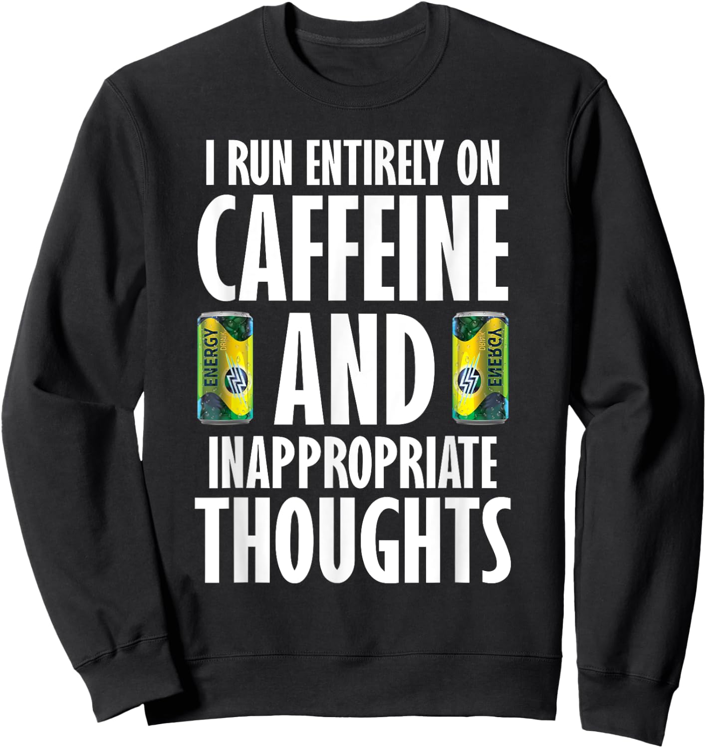 Inappropriate Funny Caffeine Addict Energy Drinks Sweatshirt - Sweatshirt | Black