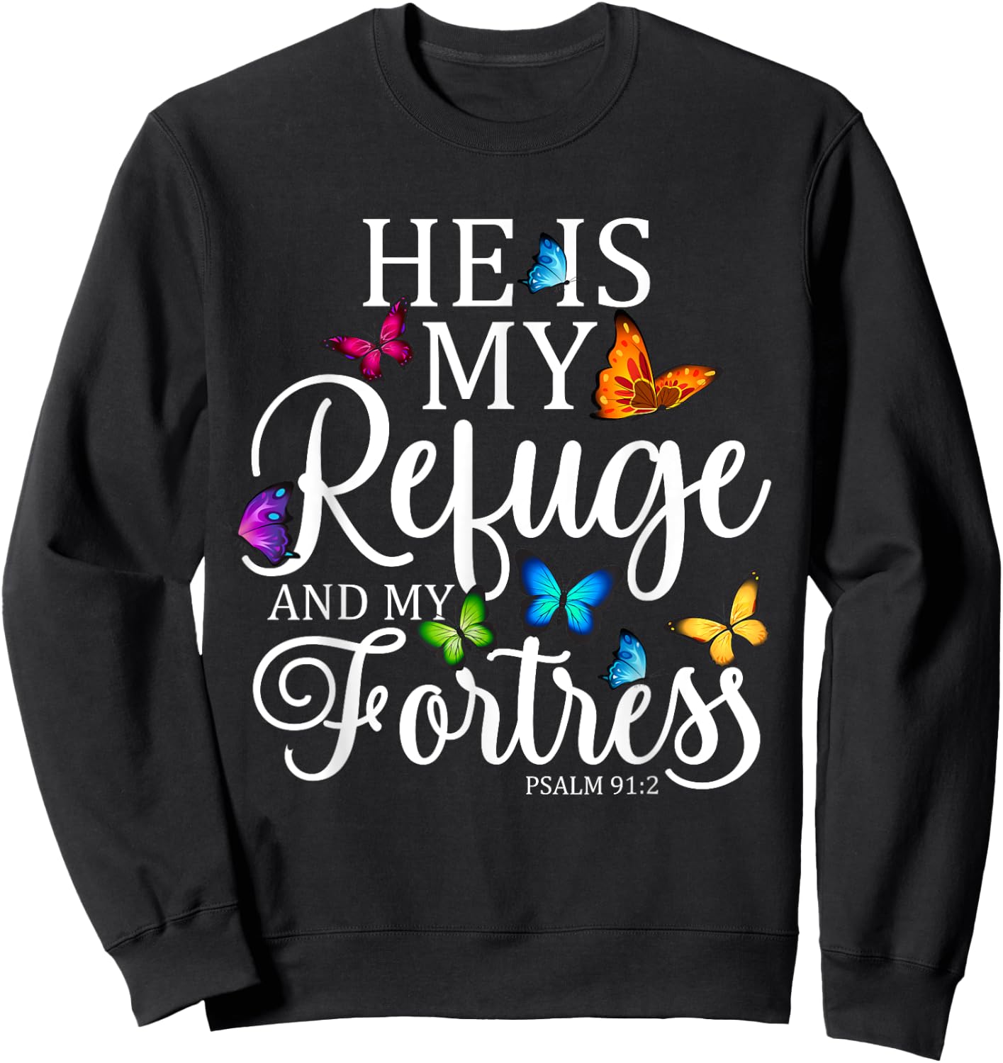 He Is My Refuge & My Fortress Psalm 91:2 Religion Butterfly Sweatshirt - Sweatshirt | Black
