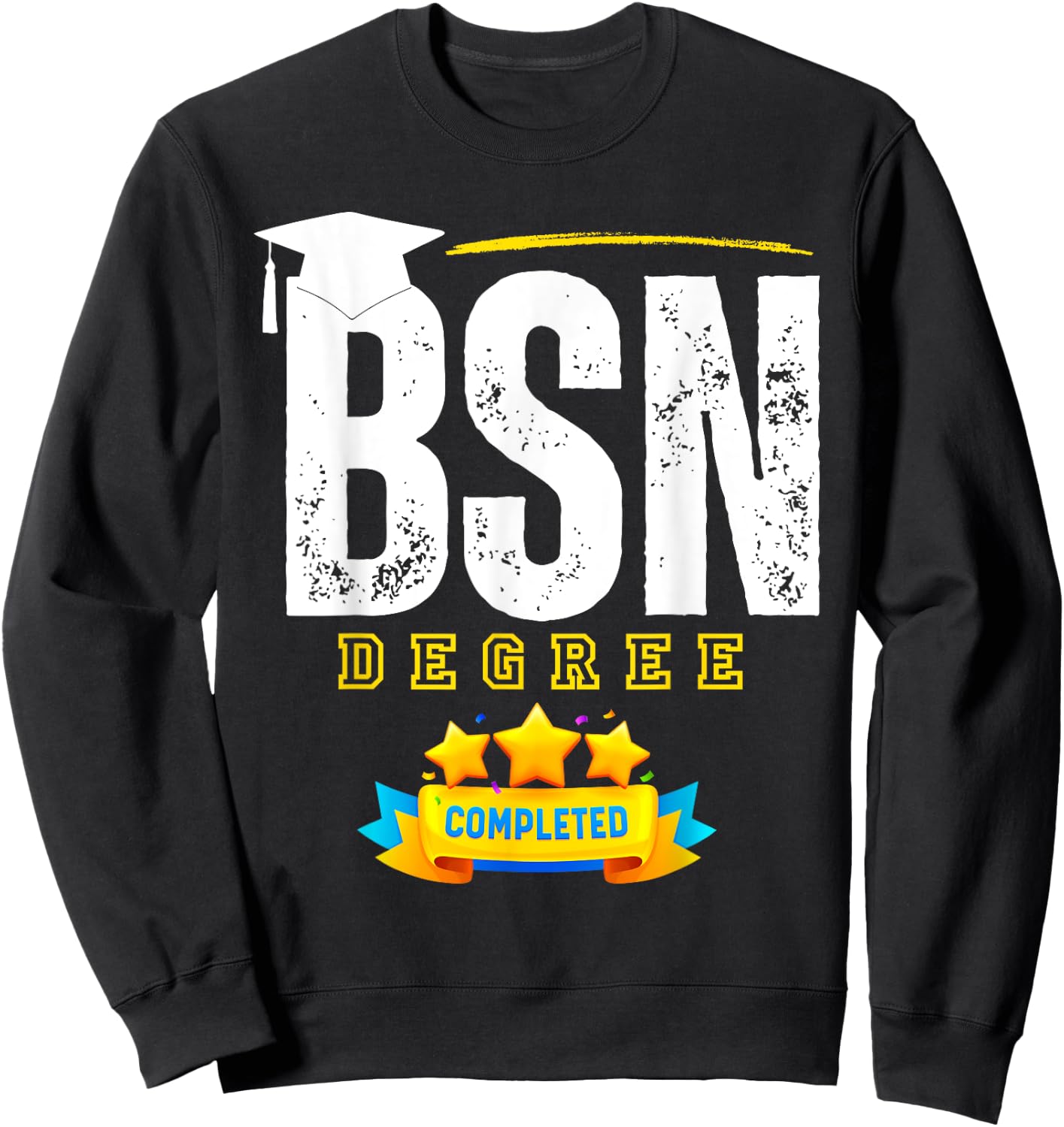 Funny BSN Nurse Graduation BSN Degree Completed Sweatshirt - Sweatshirt | Black