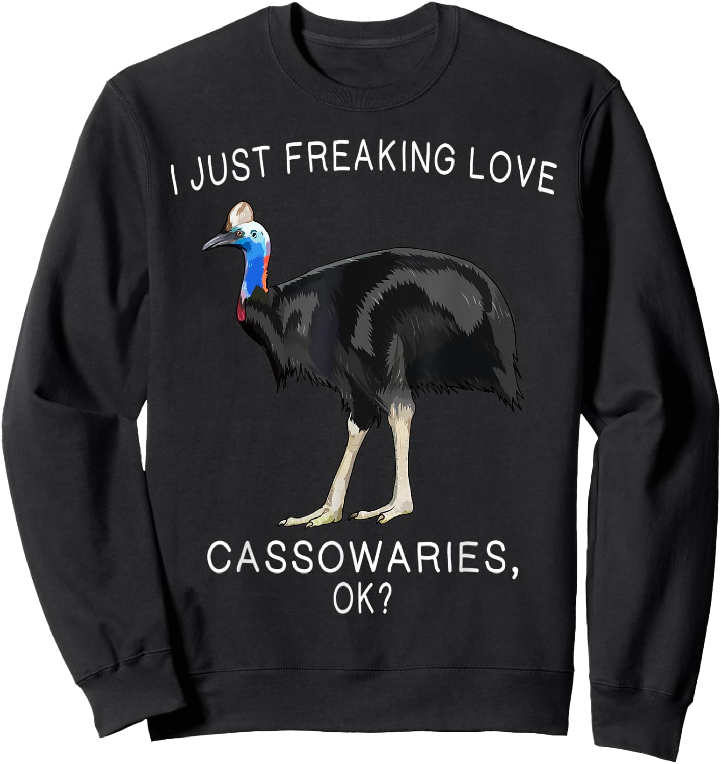 Funny I Just Freaking Love Cassowary Ok? Bird Sweatshirt - Sweatshirt | Black