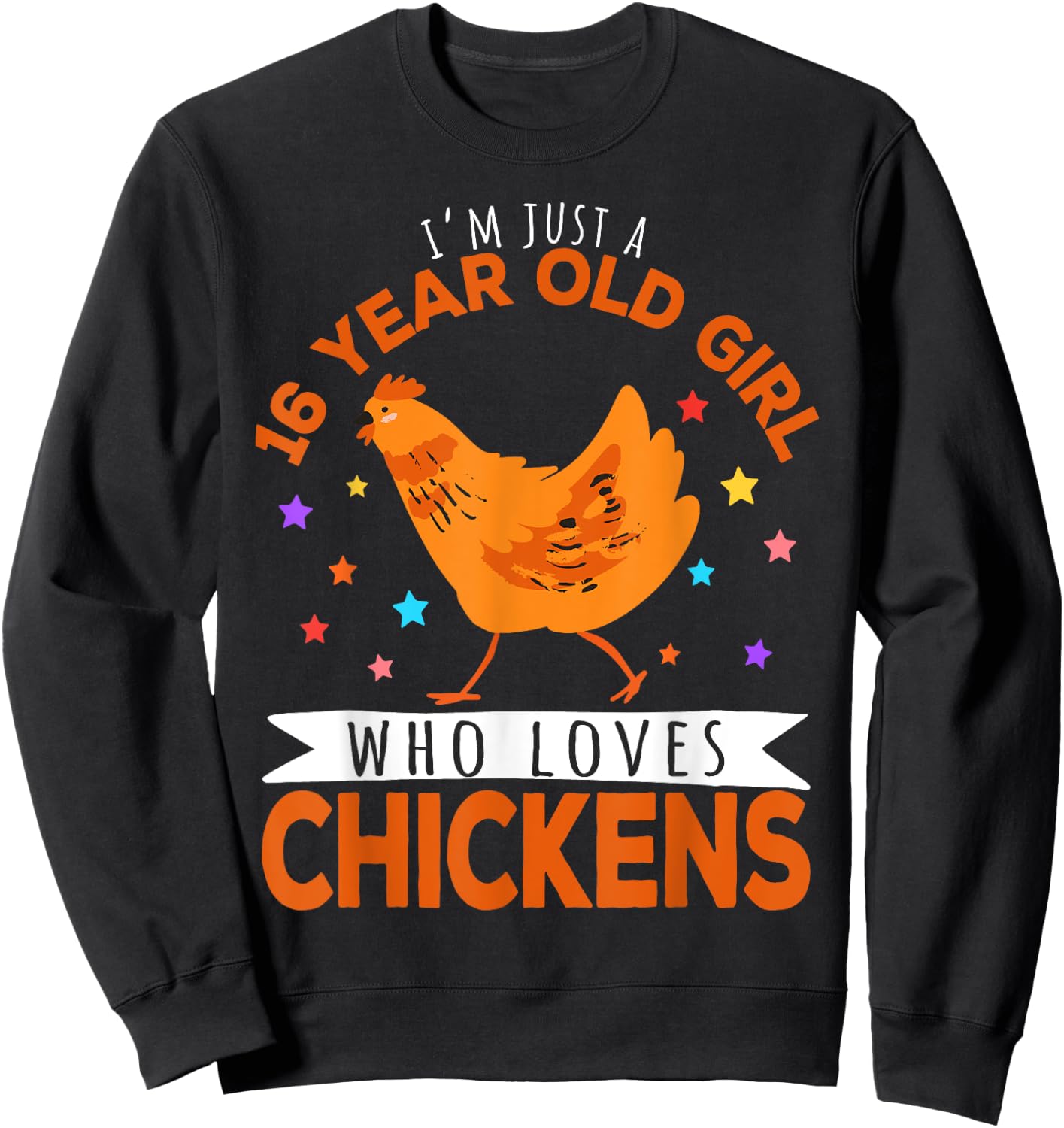 I'm Just A 16 Year Old Girl Who Loves Chickens Sweatshirt - Sweatshirt | Black