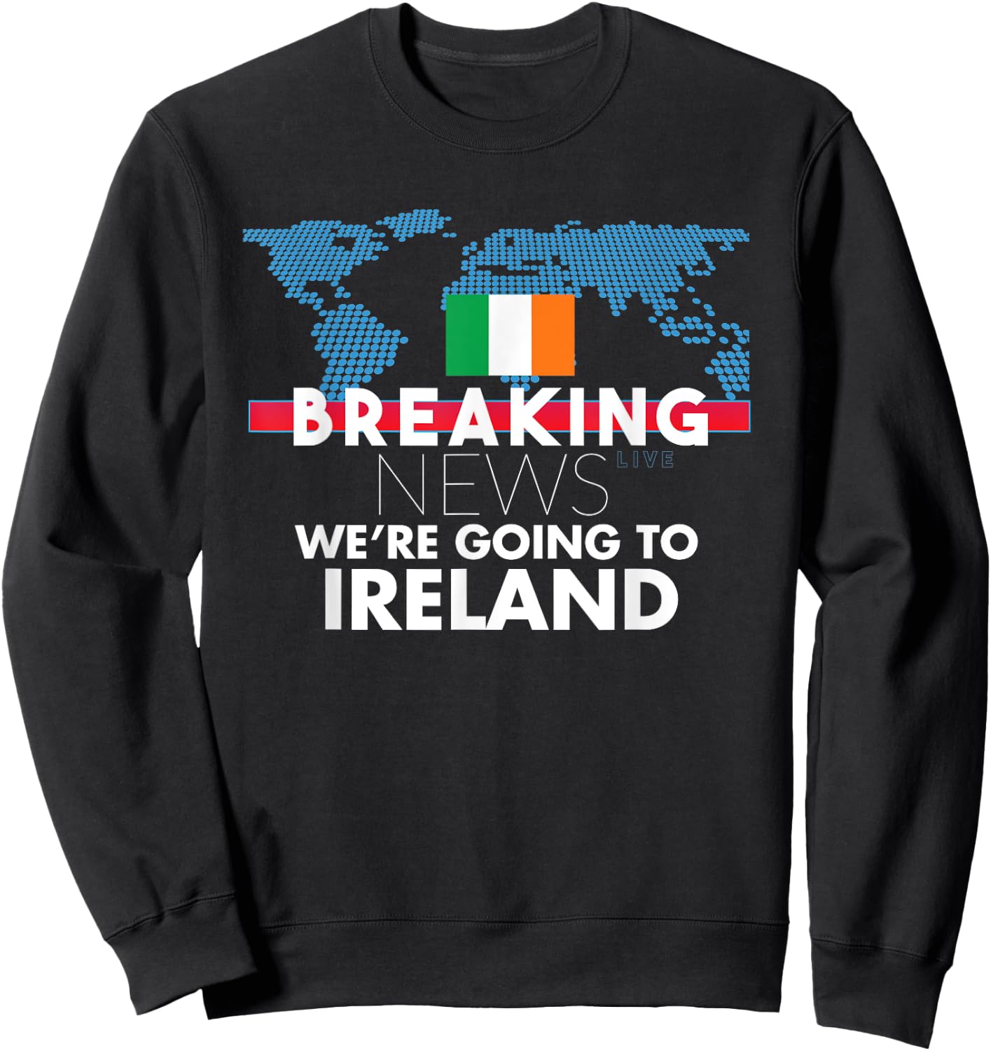 Breaking News We're Going To Ireland Family Trip Matching Sweatshirt - Sweatshirt | Black