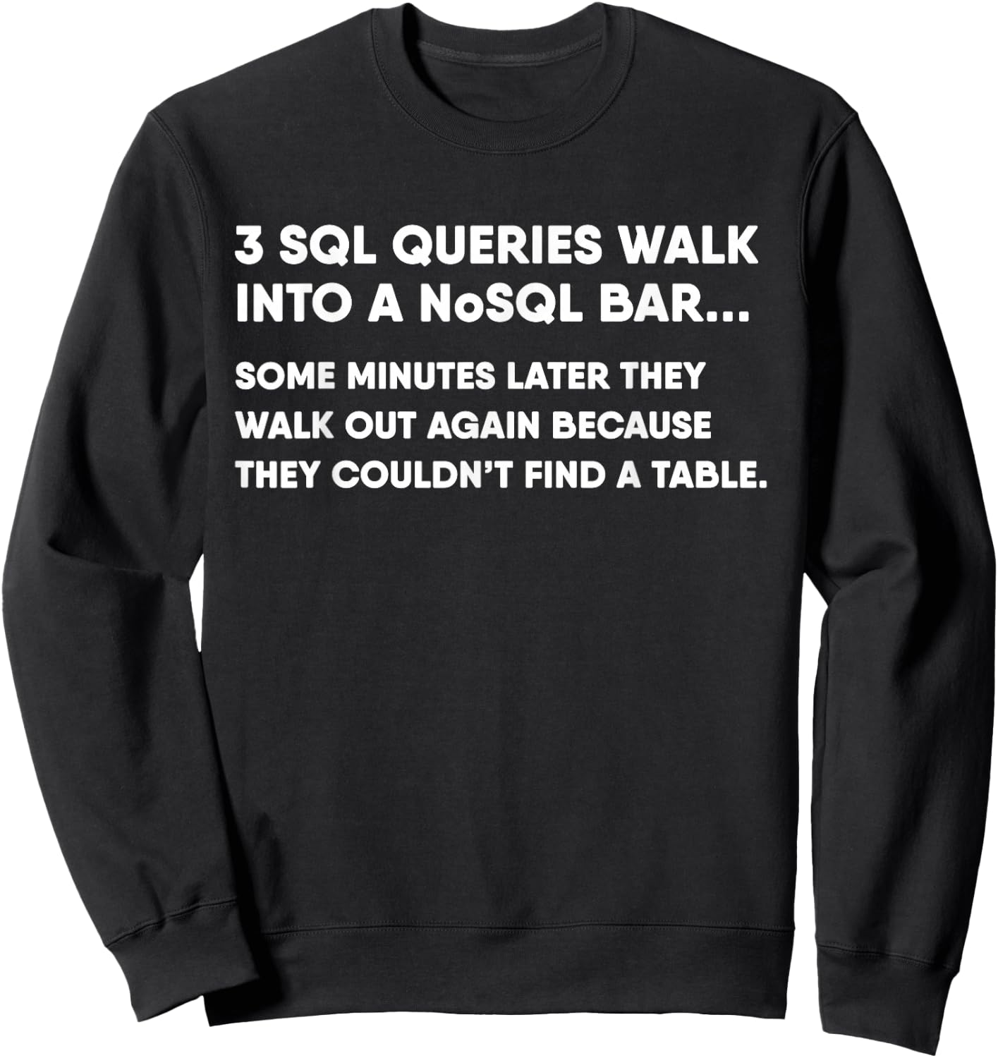 Database SQL Query Joke for Programmer Sweatshirt - Sweatshirt | Black