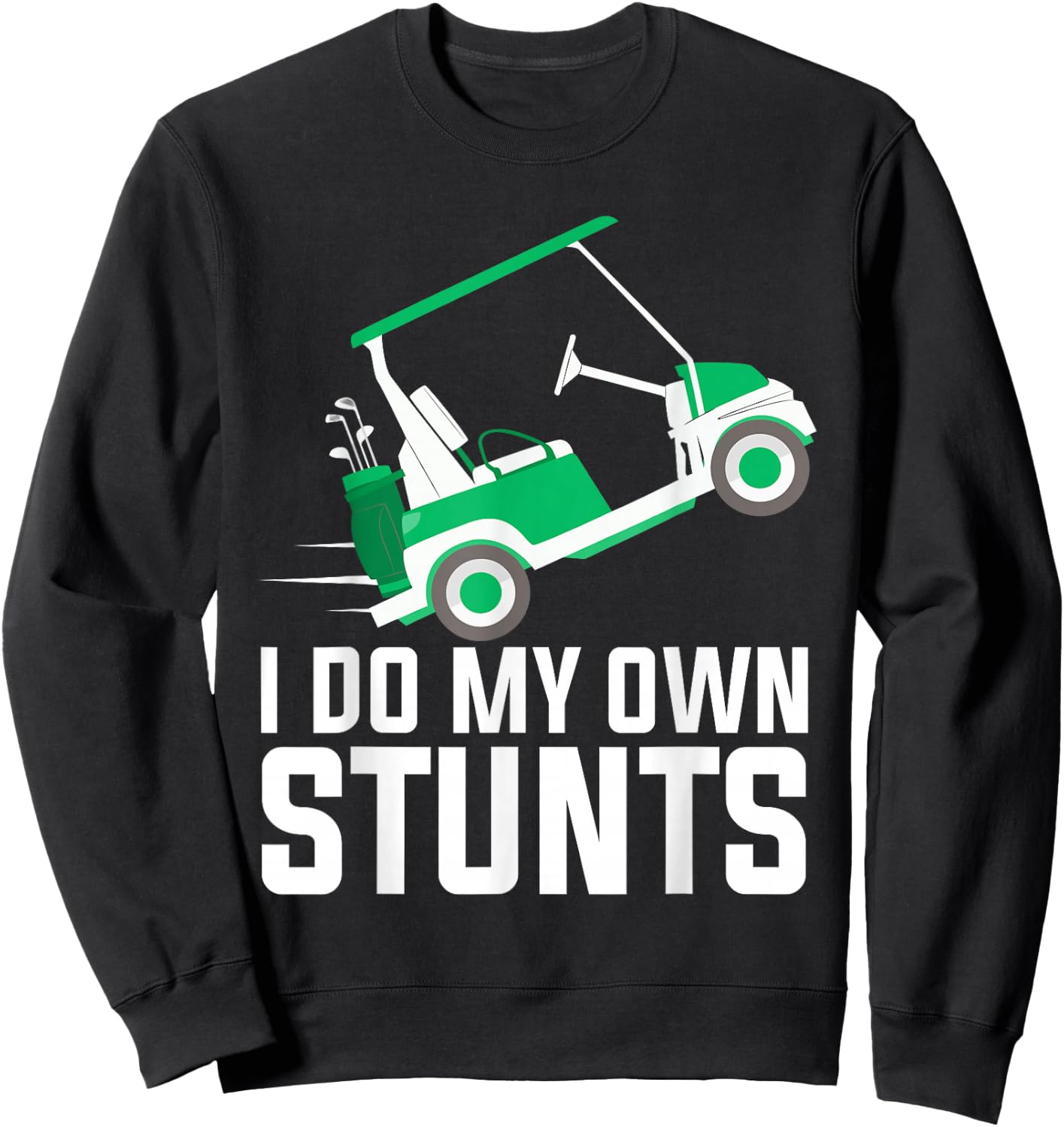 I Do My Own Stunts funny golf cart Sweatshirt - Sweatshirt | Black