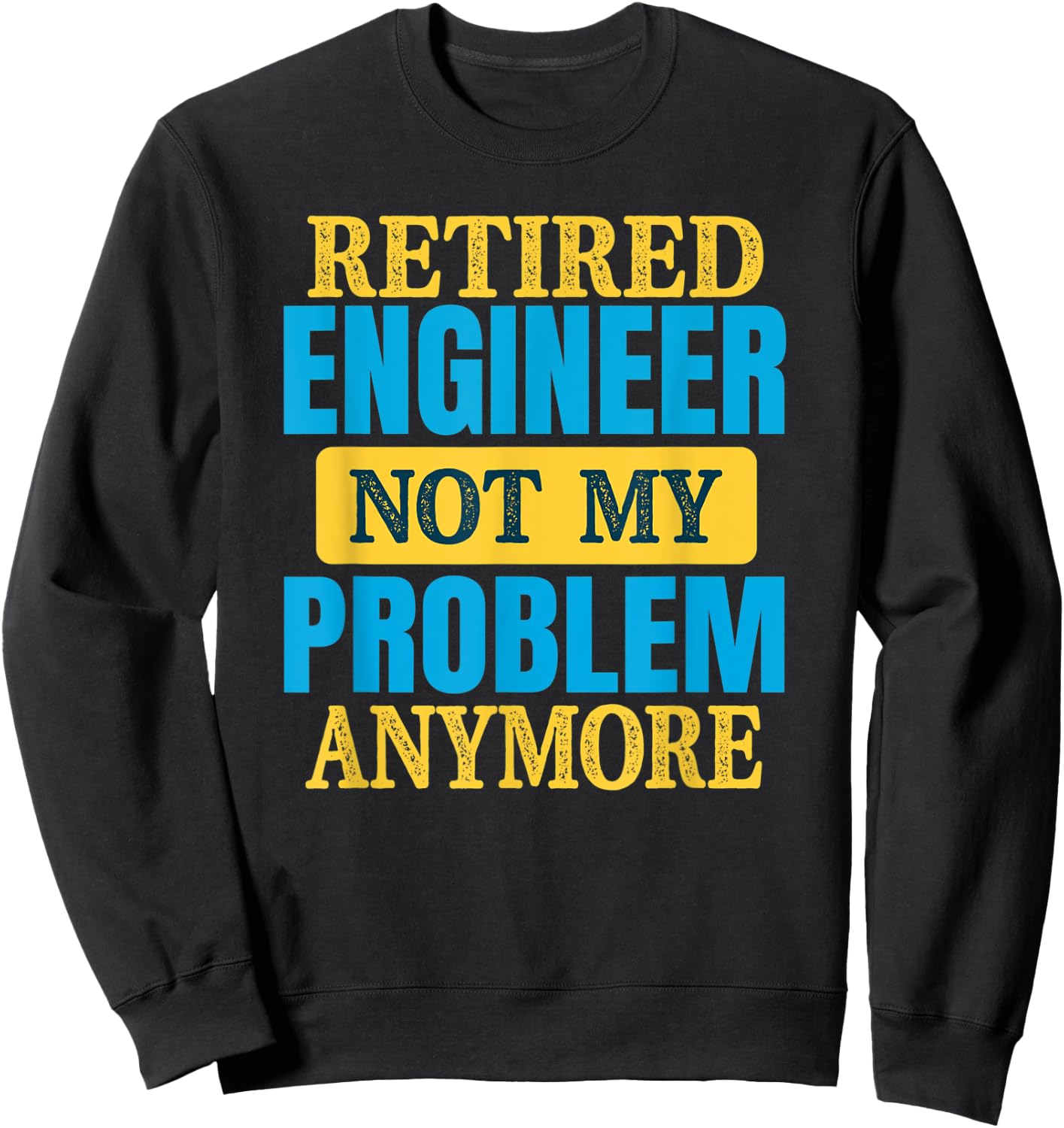 Funny Retired Engineer Joke Retirement Party Sweatshirt - Sweatshirt | Black