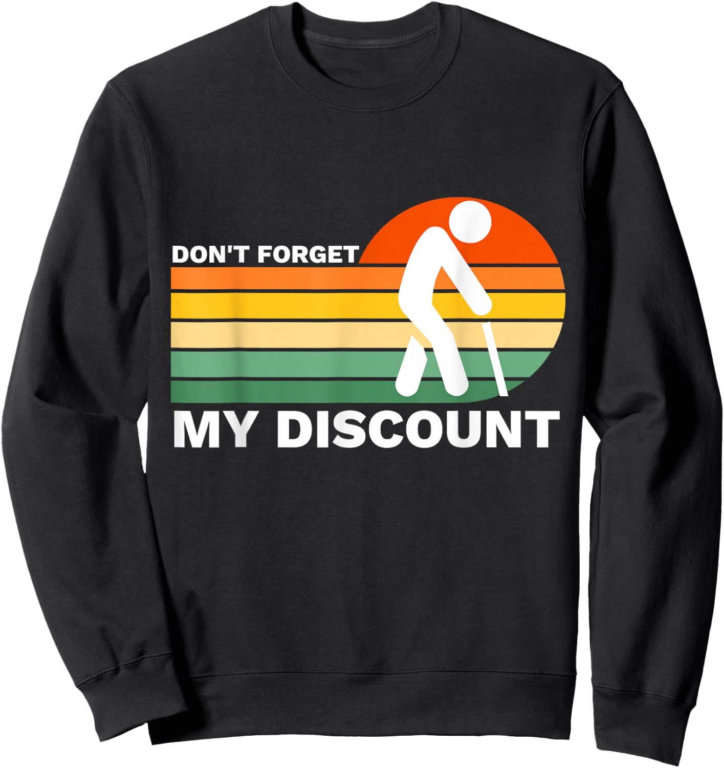 Don't Forget My Discount Funny Old People Gag Gift Sweatshirt - Sweatshirt | Black