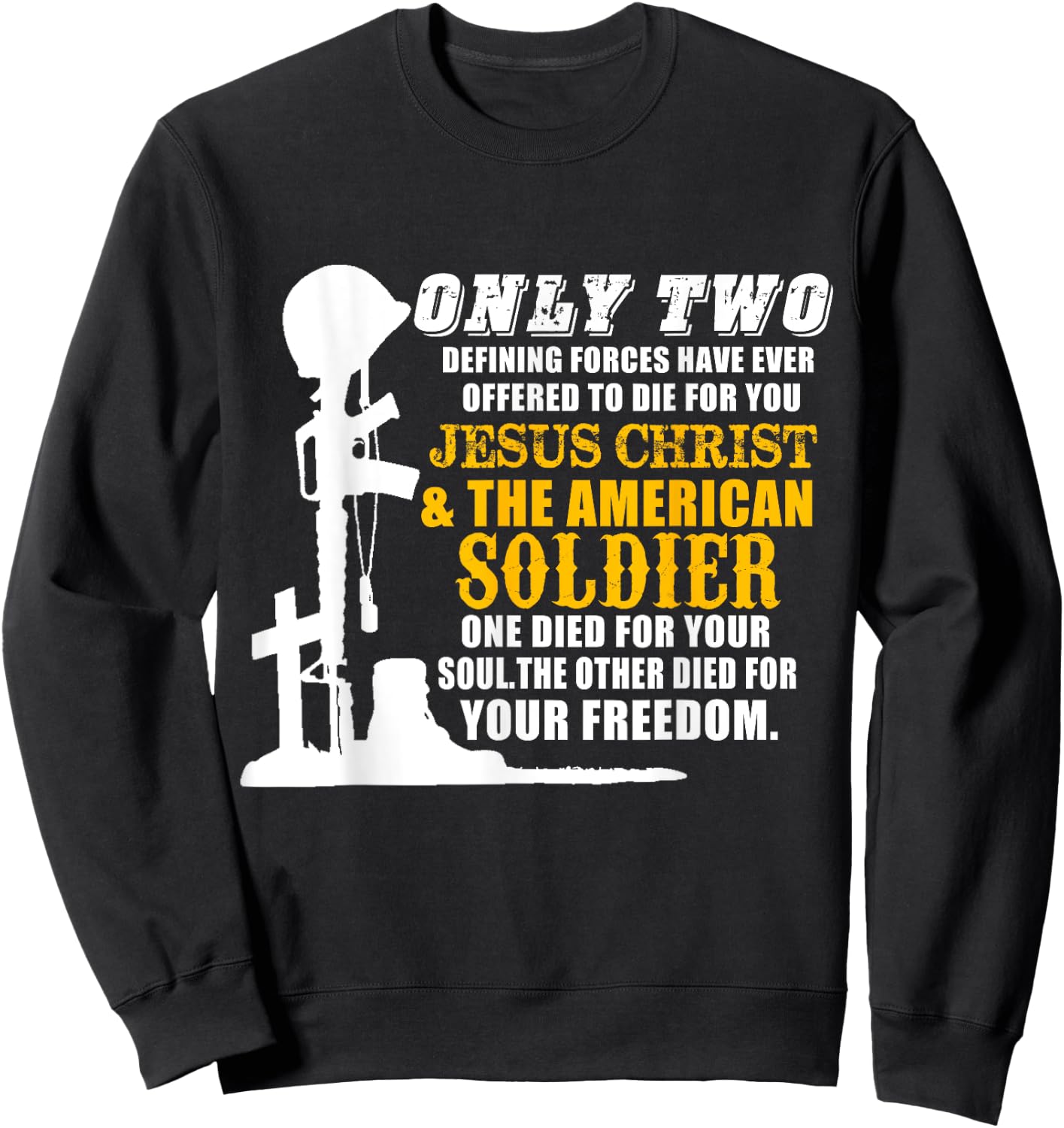 Jesus Die For Your Soul Soldiers For Your Freedom Sweatshirt - Sweatshirt | Black