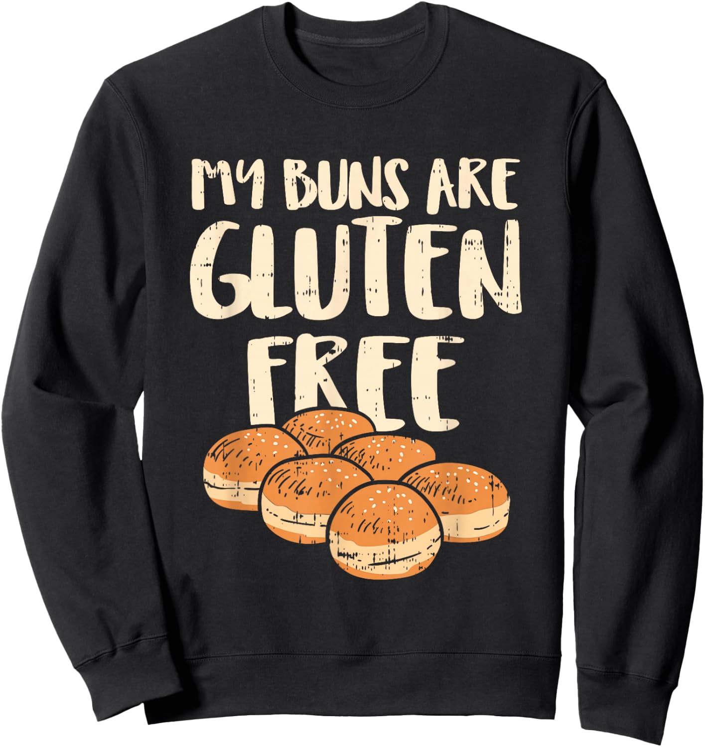 My Buns Are Gluten Free Shirts, No Cure Without U Sweatshirt - Sweatshirt | Black
