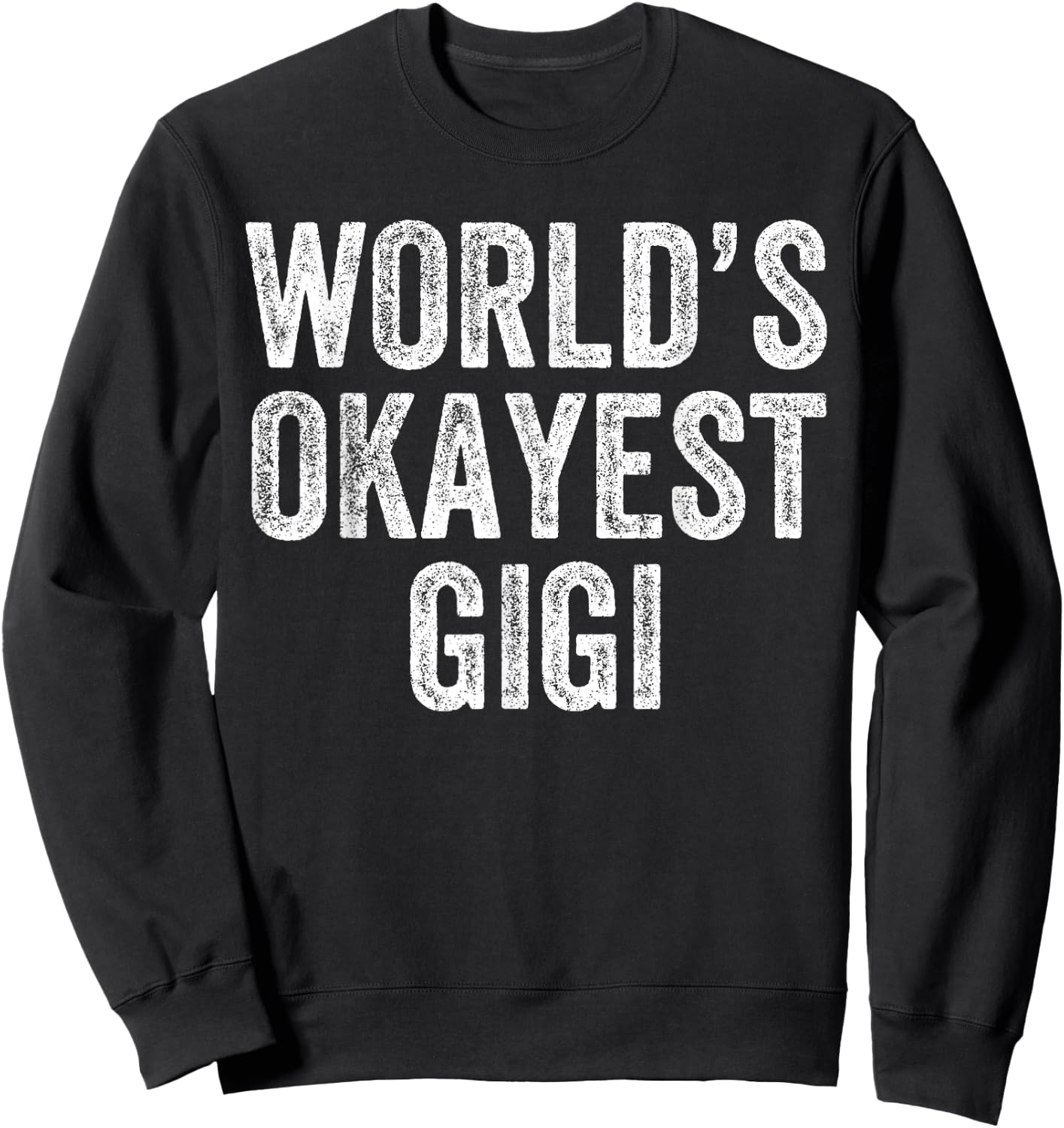 World's Okayest Gigi Funny Grandma Joke Mom Mother's Day Sweatshirt - Sweatshirt | Black