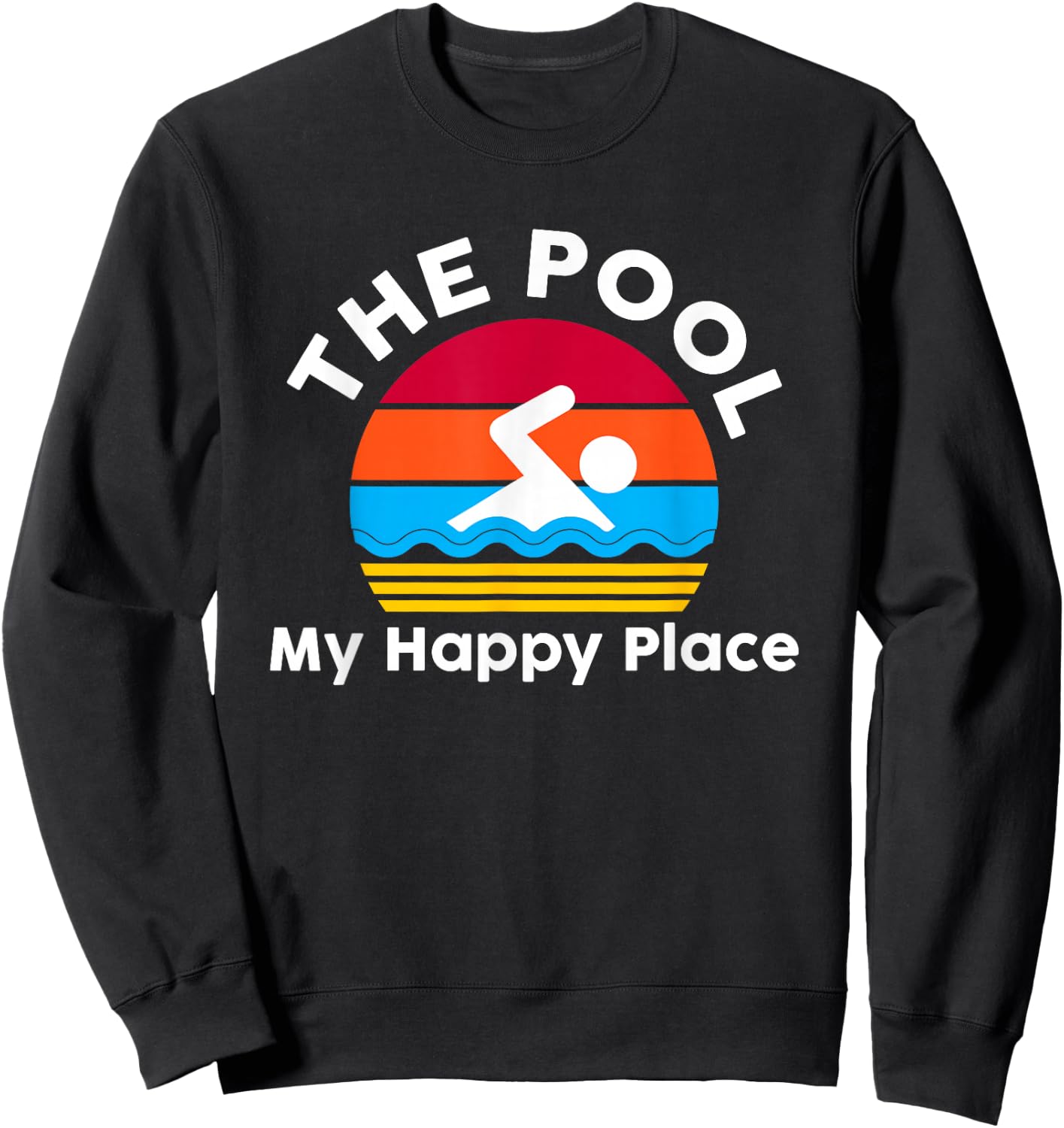 The Pool is My Happy Place Swimming Gift Quote Sweatshirt - Sweatshirt | Black