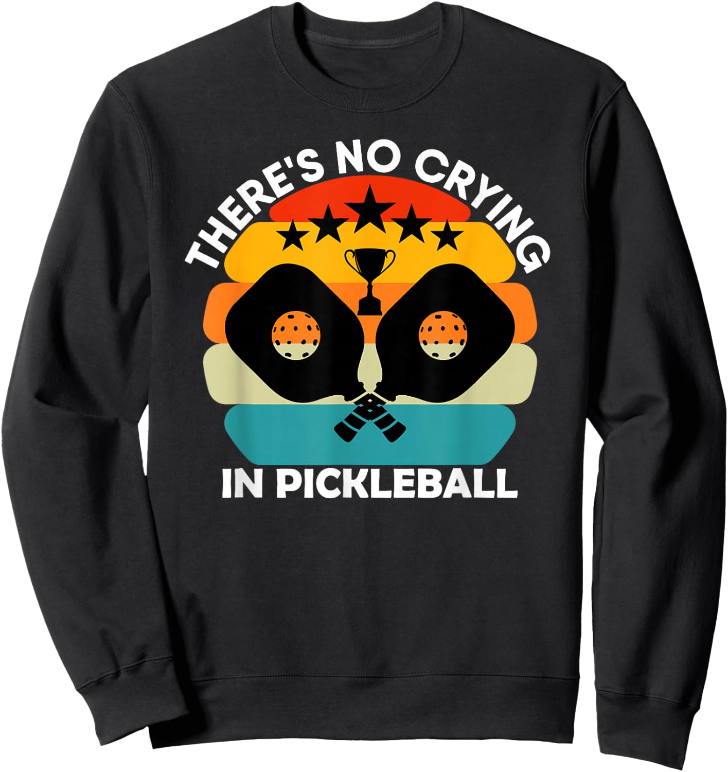 Theres No Crying In Pickleball Sports Love Funny Retro Sweatshirt - Sweatshirt | Black