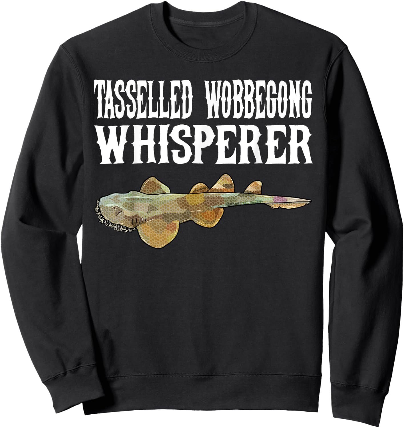 Tasselled Wobbegong Wisperer Funny Shark Lover Gift Sweatshirt - Sweatshirt | Black