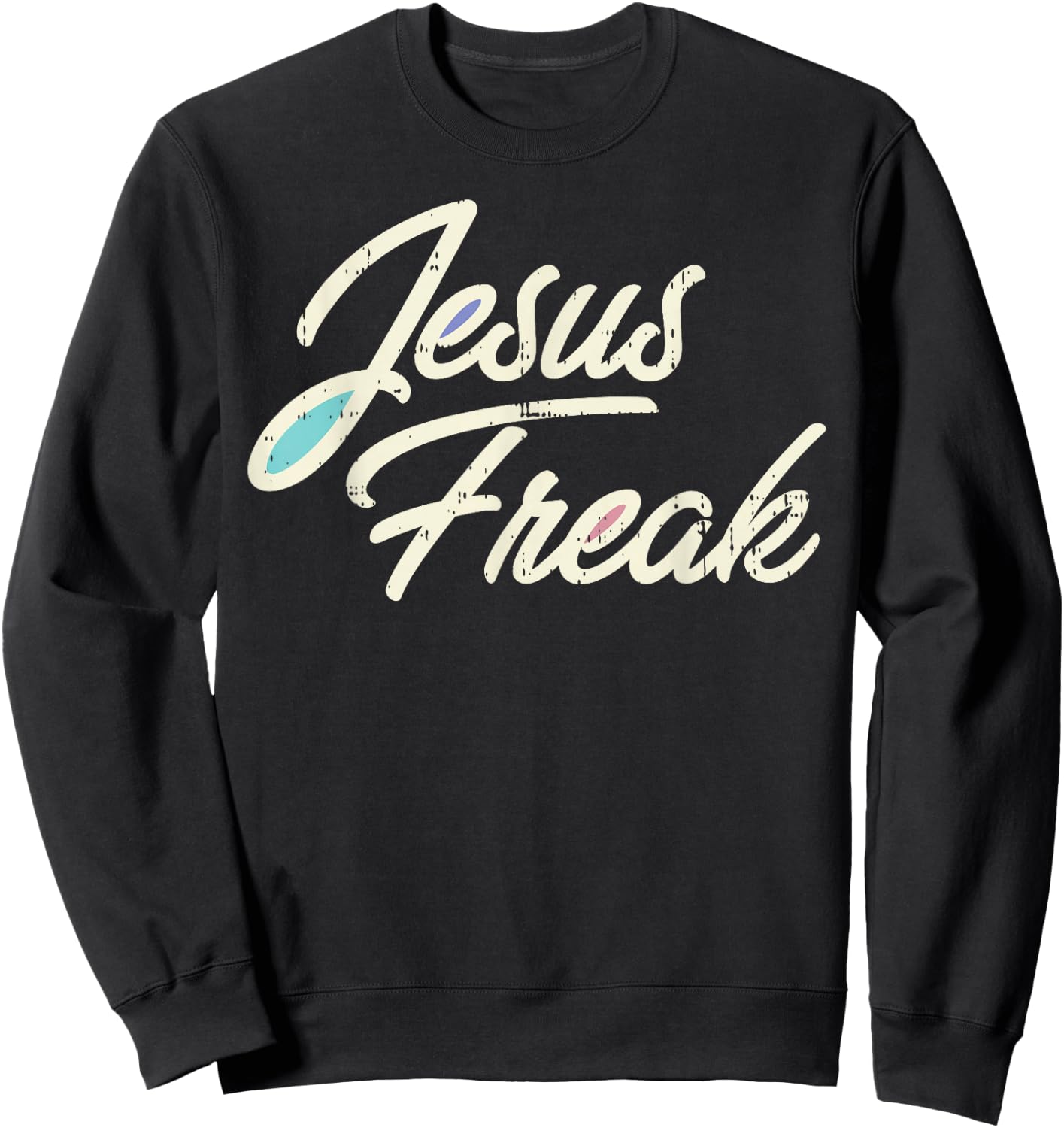 Jesus Freak God Christ Religious Christian Catholic Gift Sweatshirt - Sweatshirt | Black