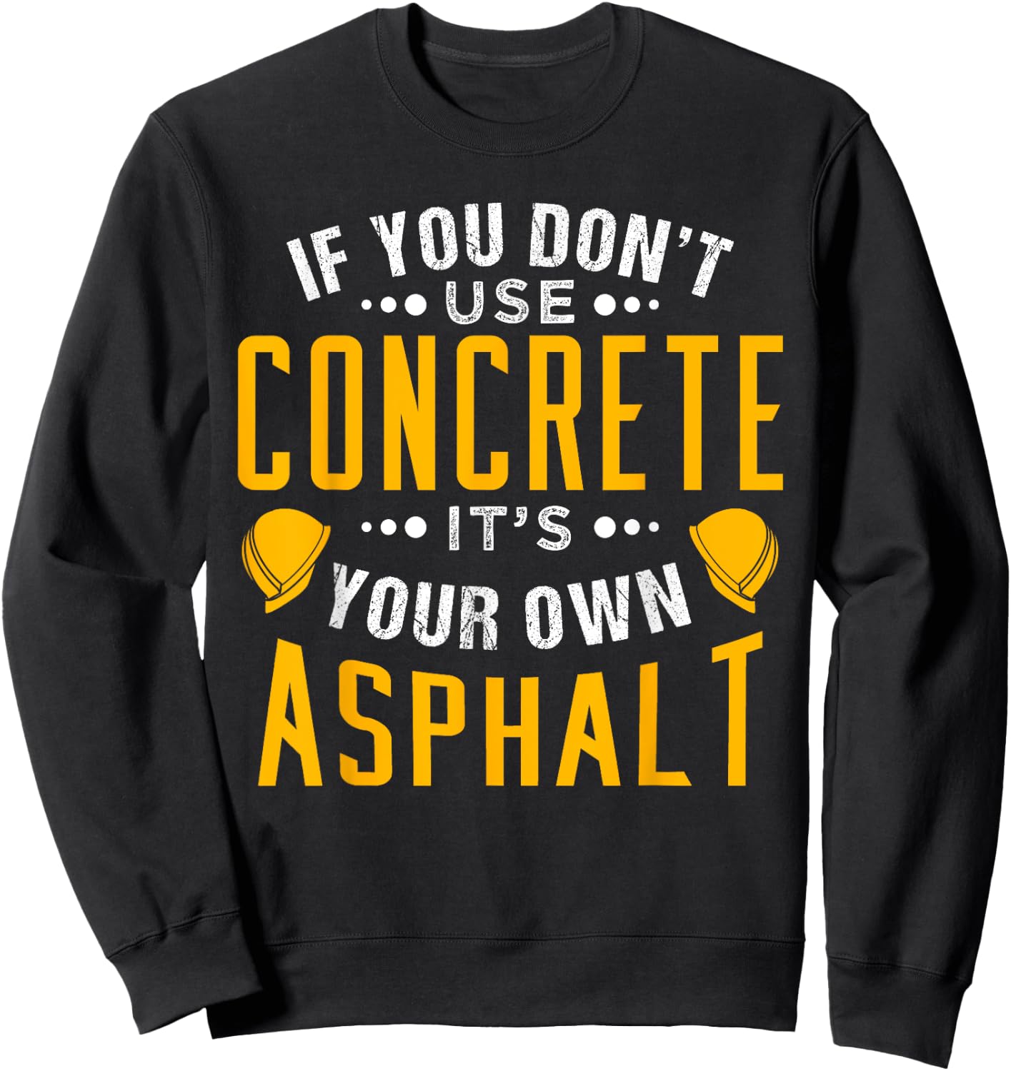 If you don't use concrete, it's your own asphalt Sweatshirt - Sweatshirt | Black