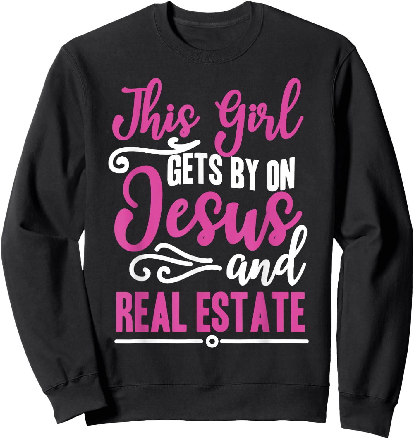 This Girl Gets By On Jesus and Real Estate Funny Realtor Sweatshirt - Sweatshirt | Black