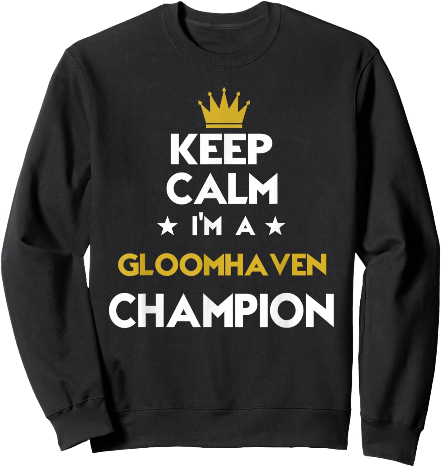Keep Calm I'm A Gloomhaven Champion Funny Sport Hobby Legend Sweatshirt - Sweatshirt | Black