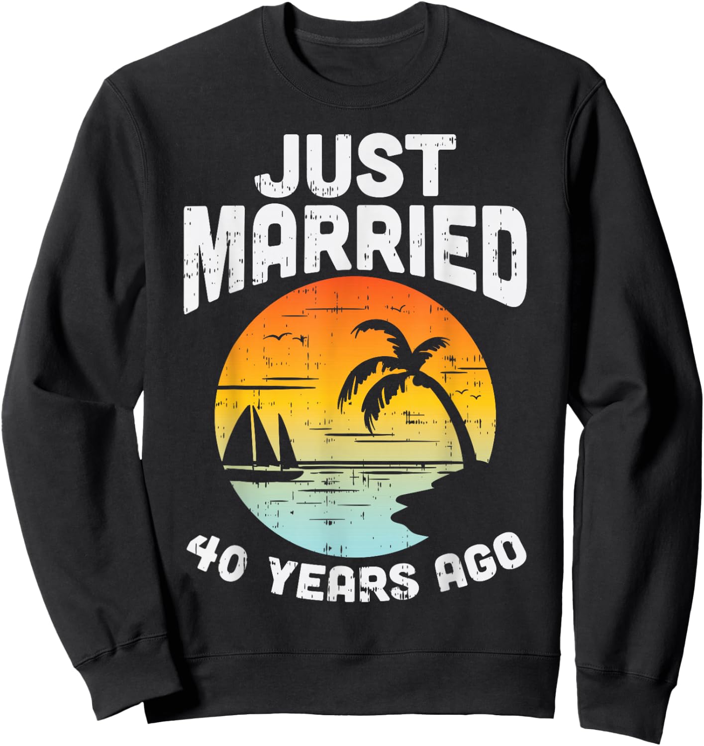 Just Married 40 Years Ago Anniversary Cruise Couple Gift Sweatshirt - Sweatshirt | Black