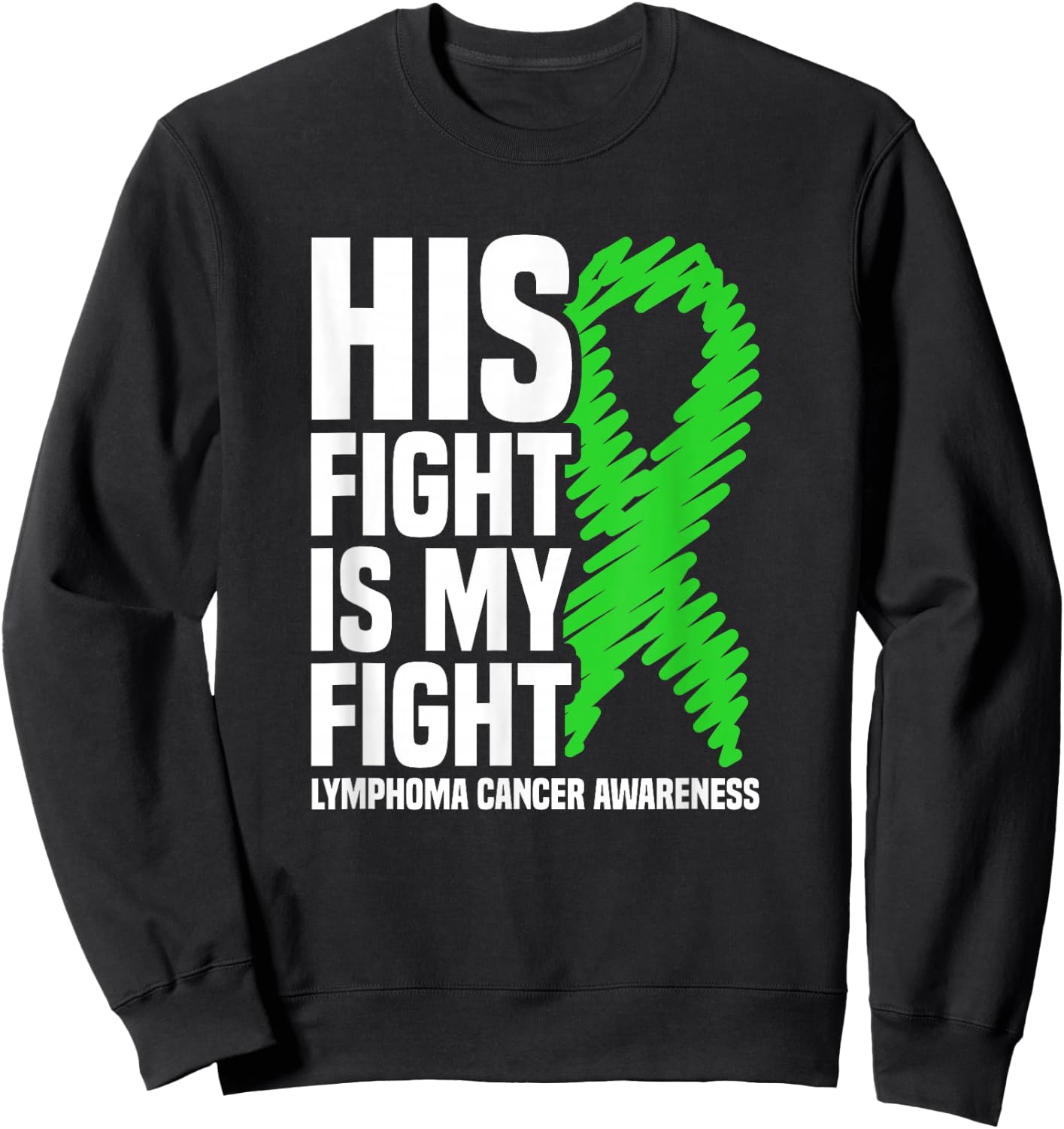 His Fight My Fight Green Ribbon Lymphoma Cancer Awareness Sweatshirt - Sweatshirt | Black