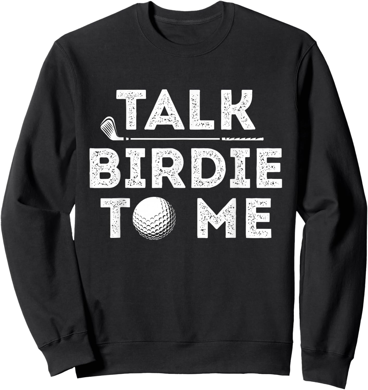 Talk Birdie To Me - Funny Golf Player Pun Golfer Sweatshirt - Sweatshirt | Black