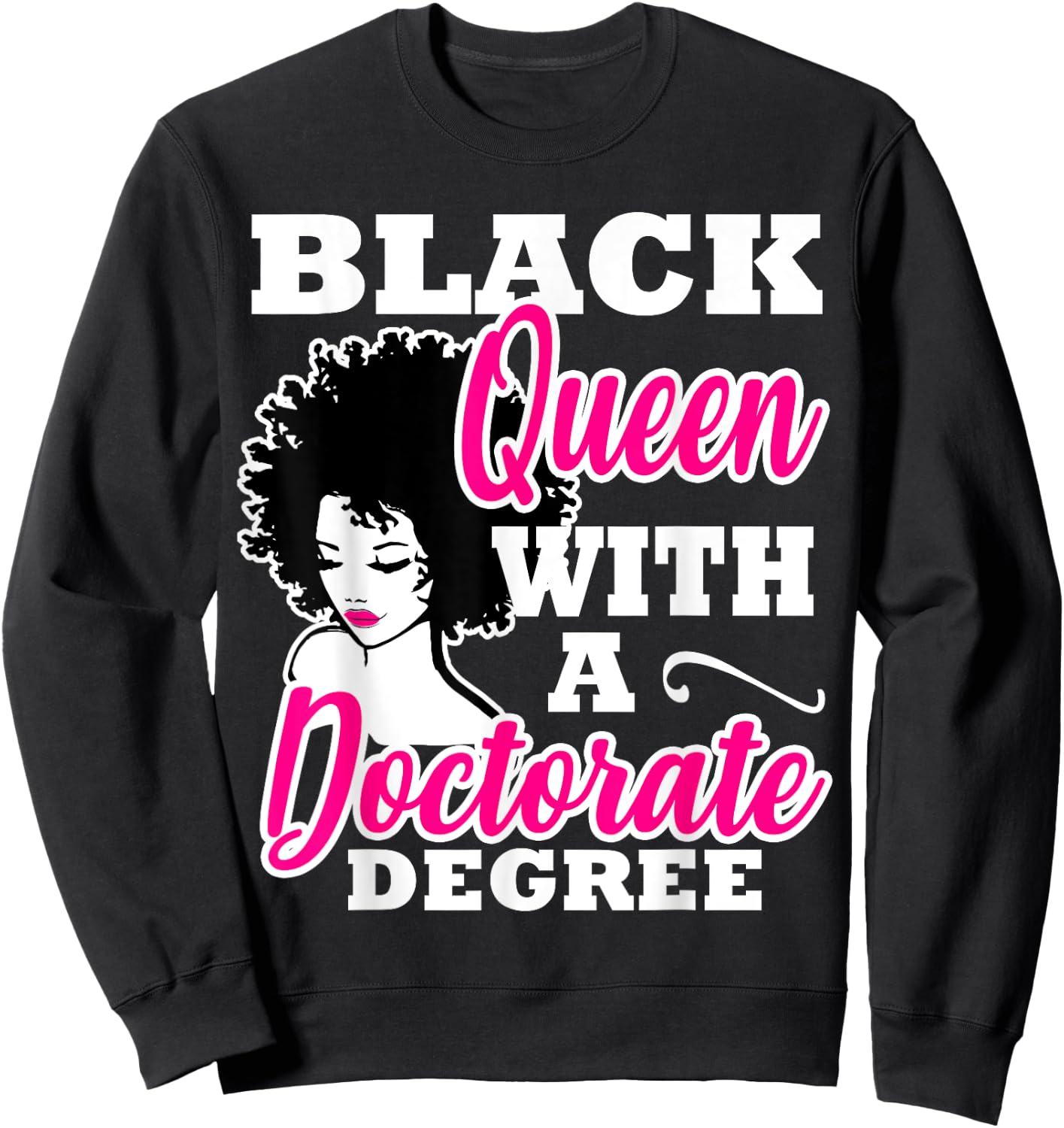 Black Queen With A Doctorate Degree Graduation PhD EdD Sweatshirt - Sweatshirt | Black