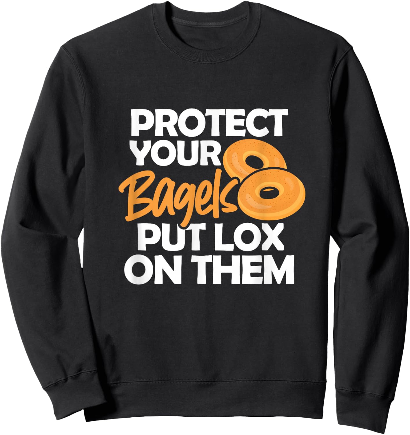 Bagel Funny Protect Your Bagels Put Lox On Them Sweatshirt - Sweatshirt | Black