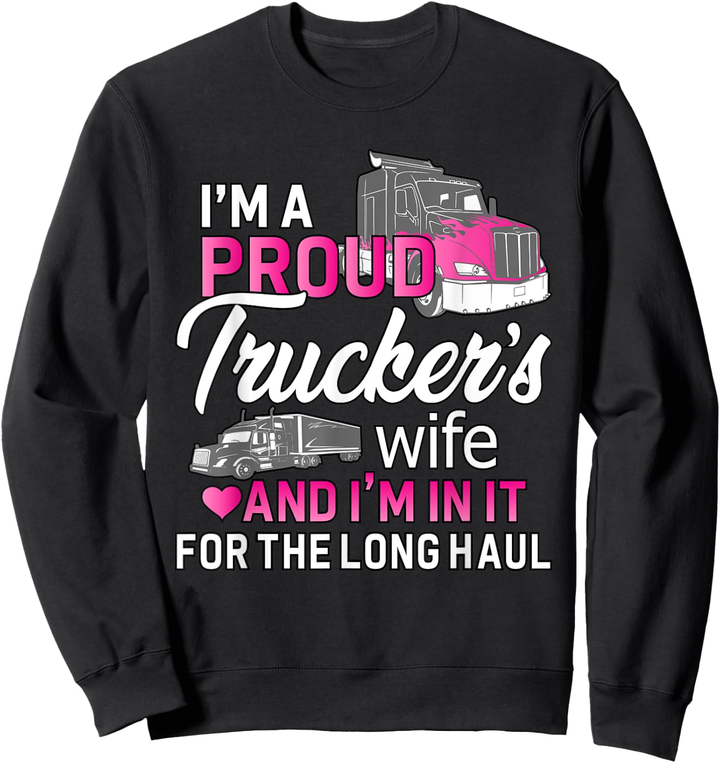 I'm A Proud Trucker's Wife - Trucker Wife Truck Driver Wife Sweatshirt - Sweatshirt | Black