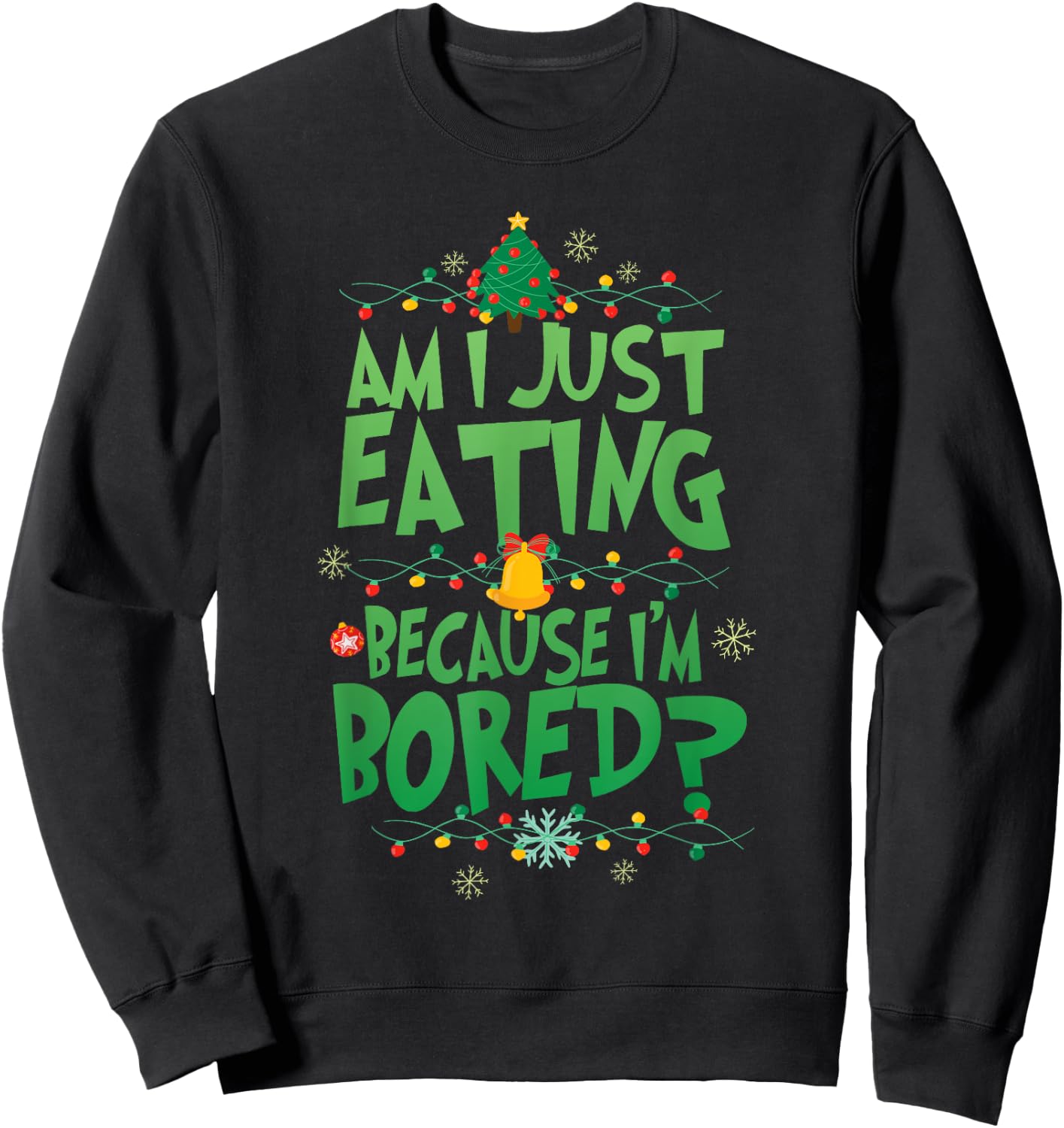 Am I Just Eating Because I'm Bored Funny Christmas Movie Sweatshirt - Sweatshirt | Black