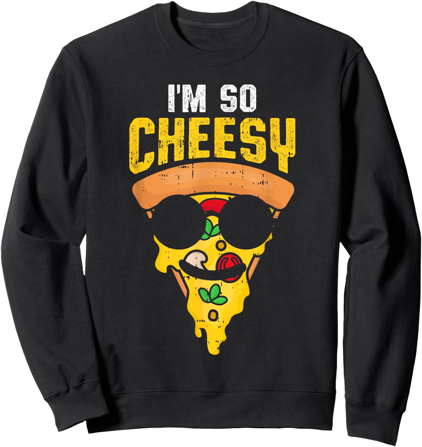 Funny Pizza Im So Cheesy Food Humor Sweatshirt - Sweatshirt | Black