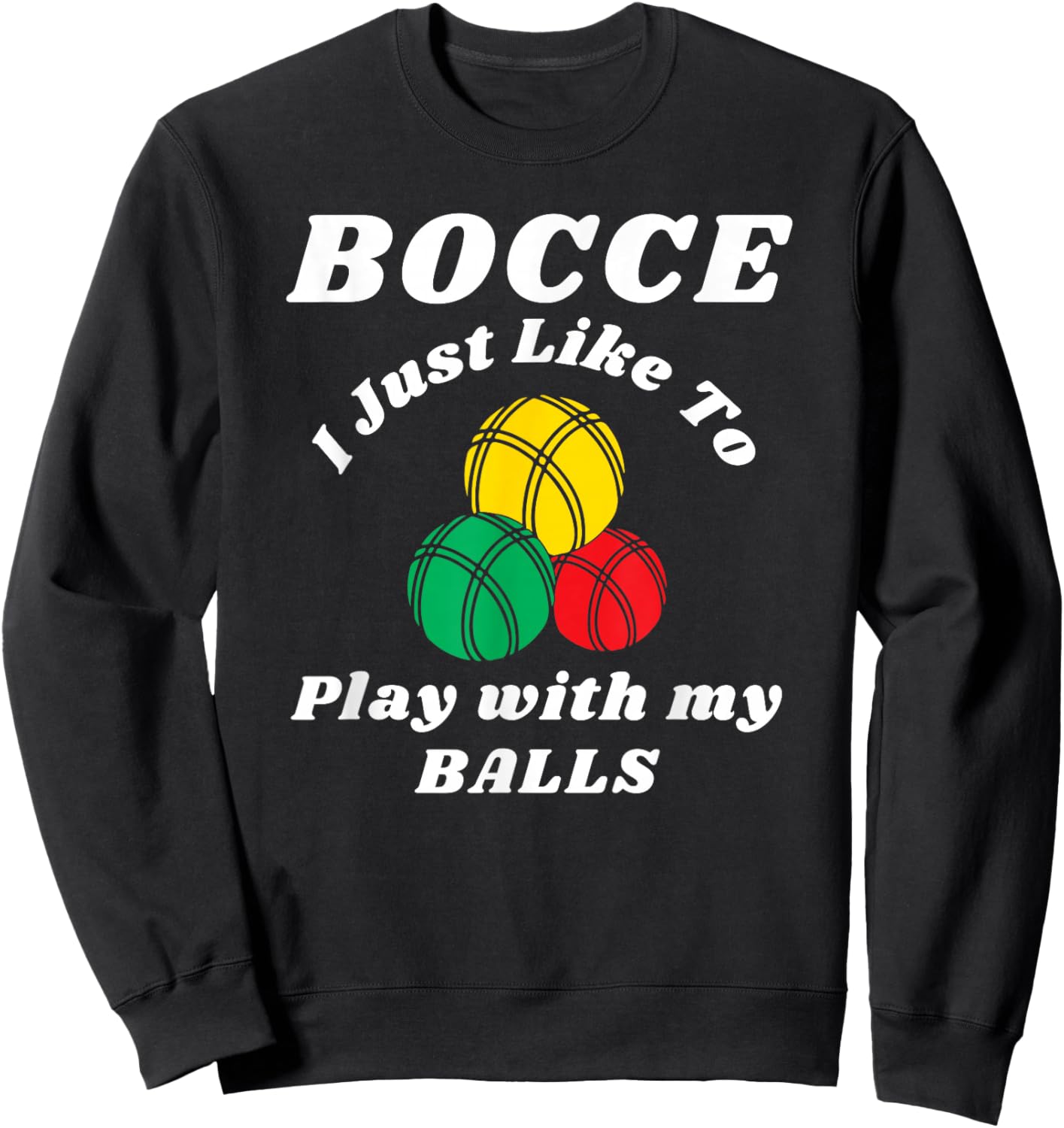 Bocce ball player fun humors saying, Italian Bowling Sweatshirt - Sweatshirt | Black