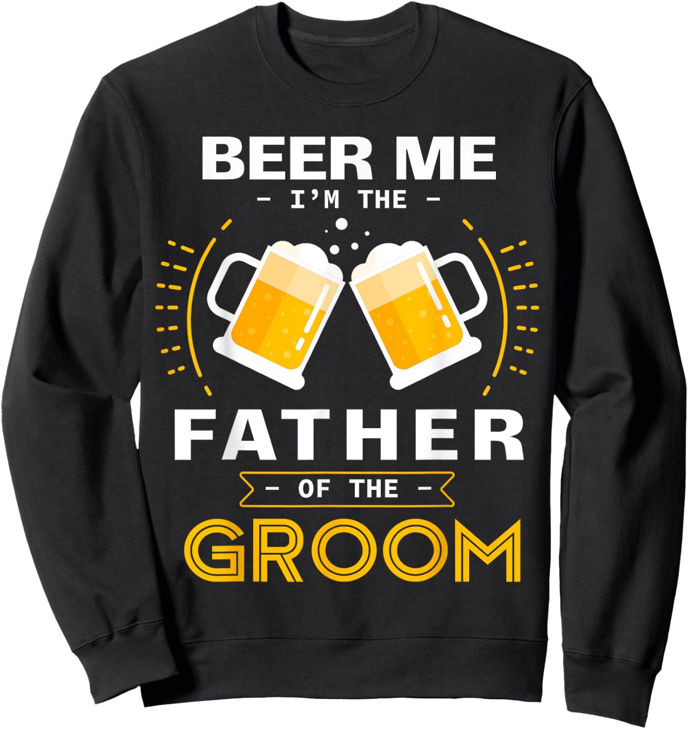 Beer Me I'm The Father Of The Groom Alcohol Drinking Team Sweatshirt - Sweatshirt | Black