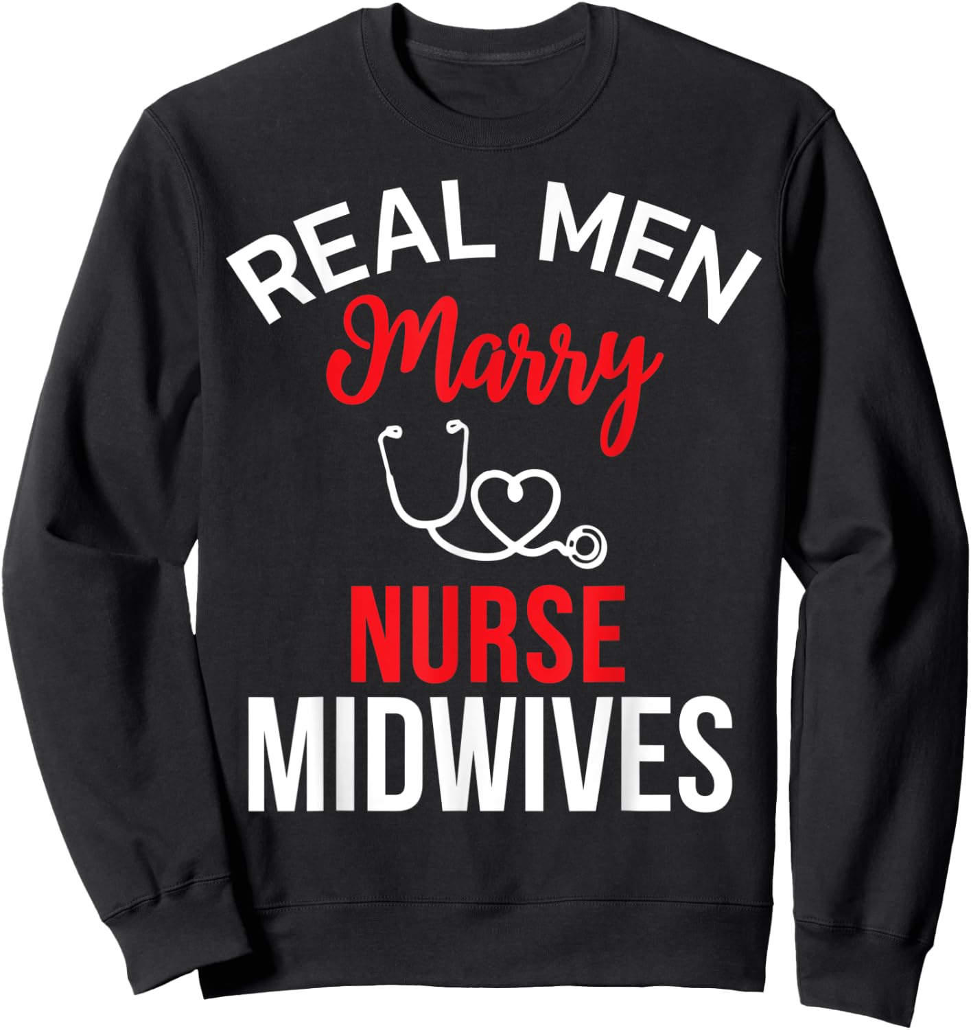 Real Men Marry Nurse Midwives Husband's Nurse Shirt Sweatshirt - Sweatshirt | Black