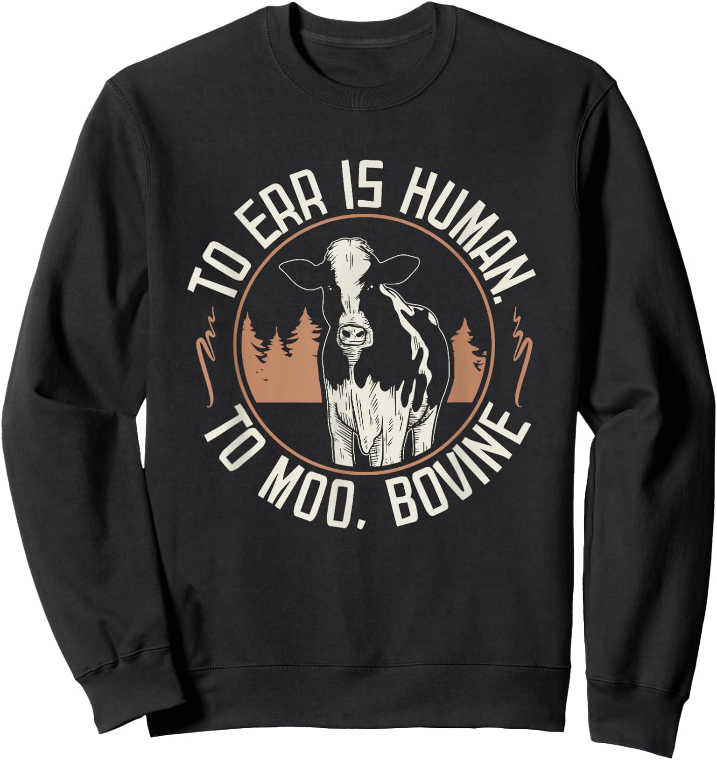 To Err is Human to Moo, Bovine I Farm Quote I Farmer Sweatshirt - Sweatshirt | Black