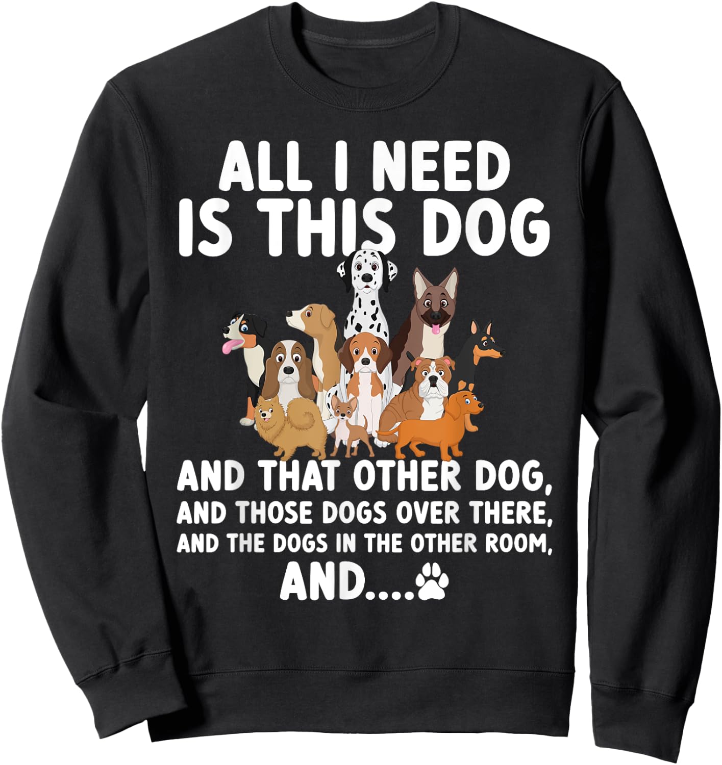 All I need is this dog and that other dog and those dogs Sweatshirt - Sweatshirt | Black
