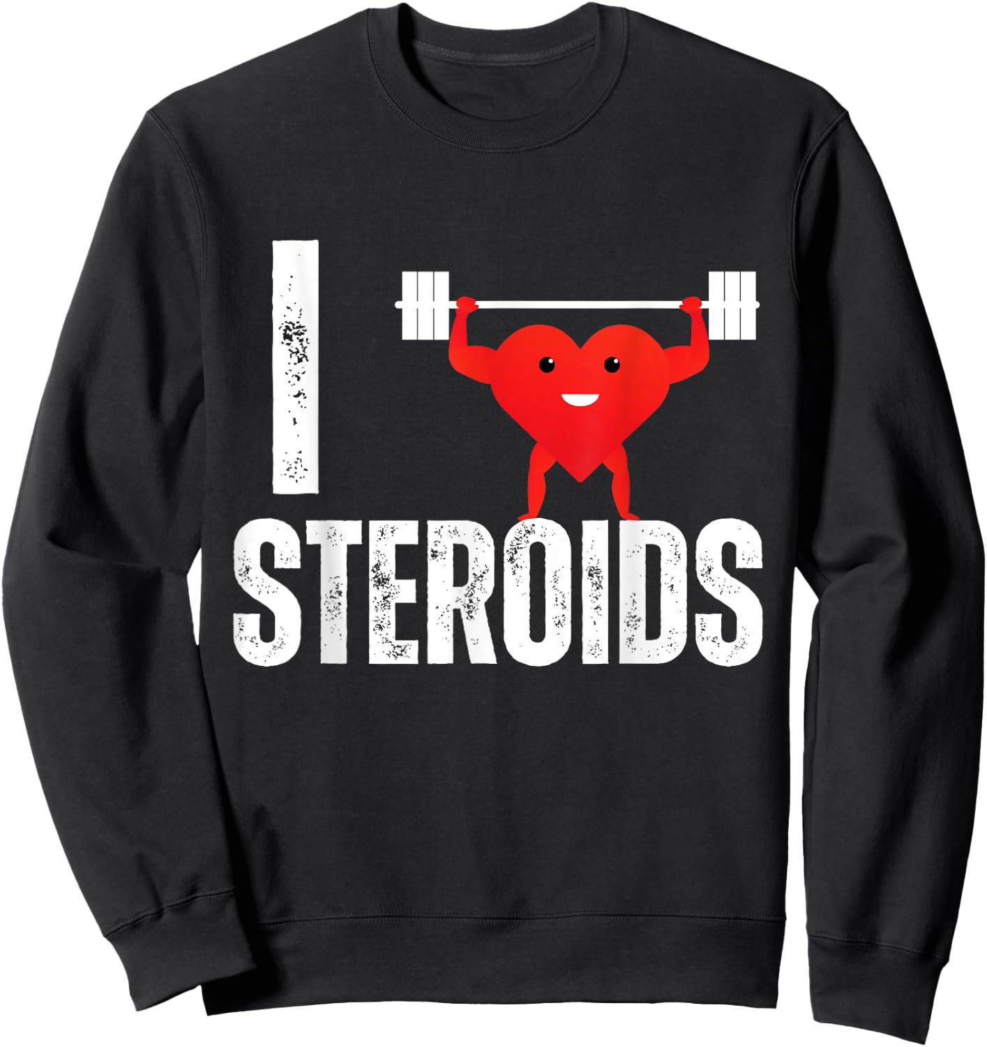 I Love Steroids Gifts for Bodybuilders Men I Heart Steroids Sweatshirt - Sweatshirt | Black