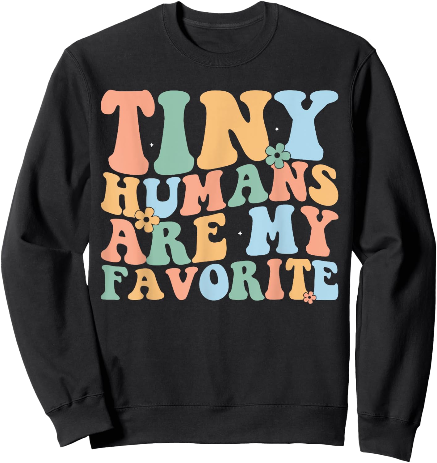 Tiny Humans Are My Favorite Funny Teacher Teaching Sweatshirt - Sweatshirt | Black