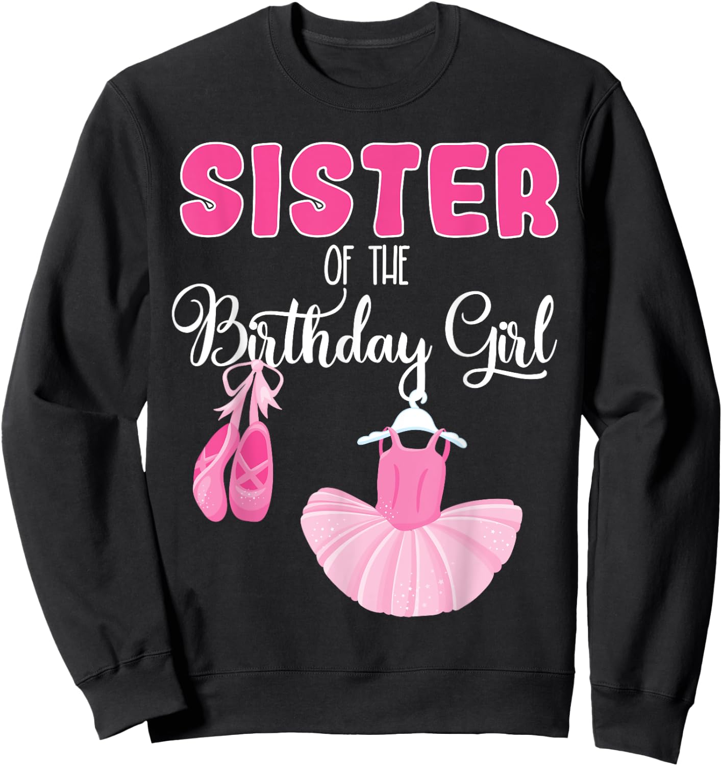 Sister of the Birthday Girl Ballerina Bday Ballet Dancer Sweatshirt - Sweatshirt | Black