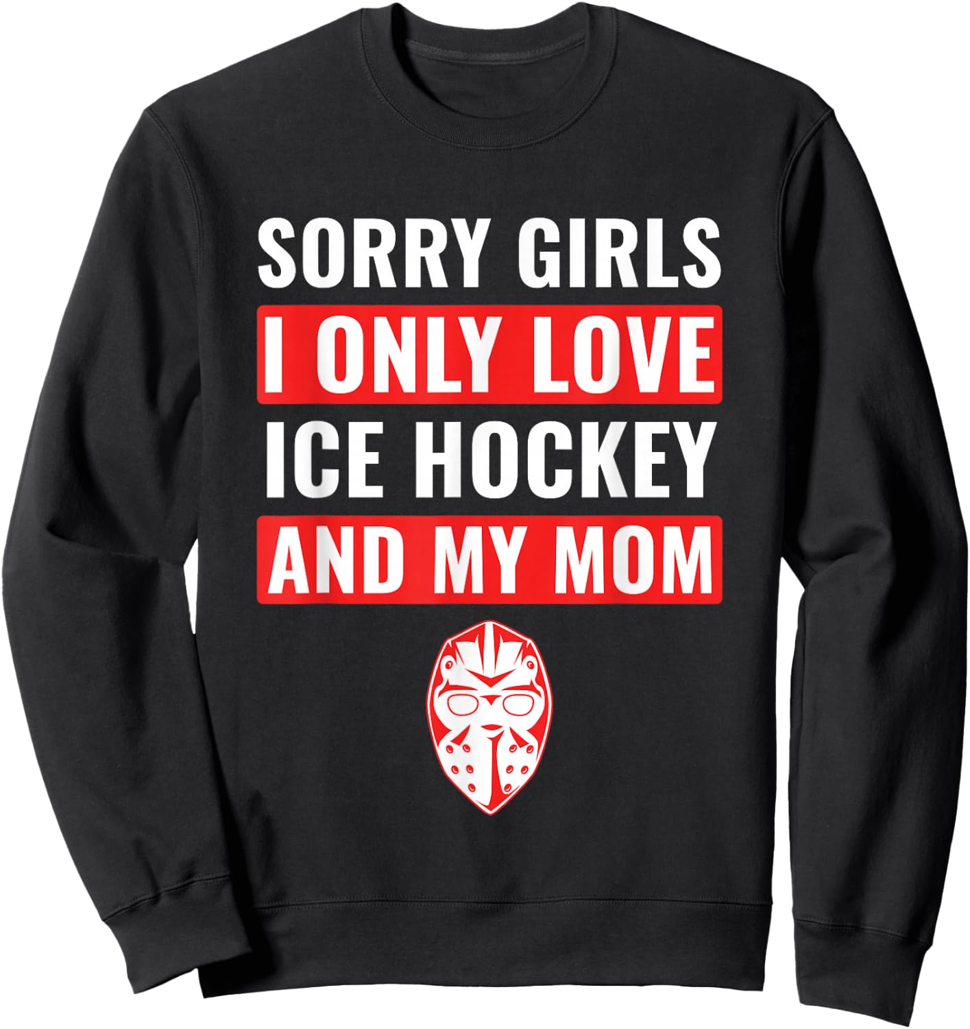 Boys Ice Hockey Sorry Girls I Only Love Ice Hockey & My Mom Sweatshirt - Sweatshirt | Black