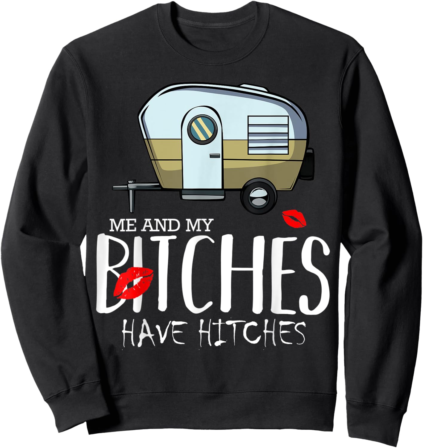 Me And My Bitches Have Hitches Camping Adventure Holiday Sweatshirt - Sweatshirt | Black