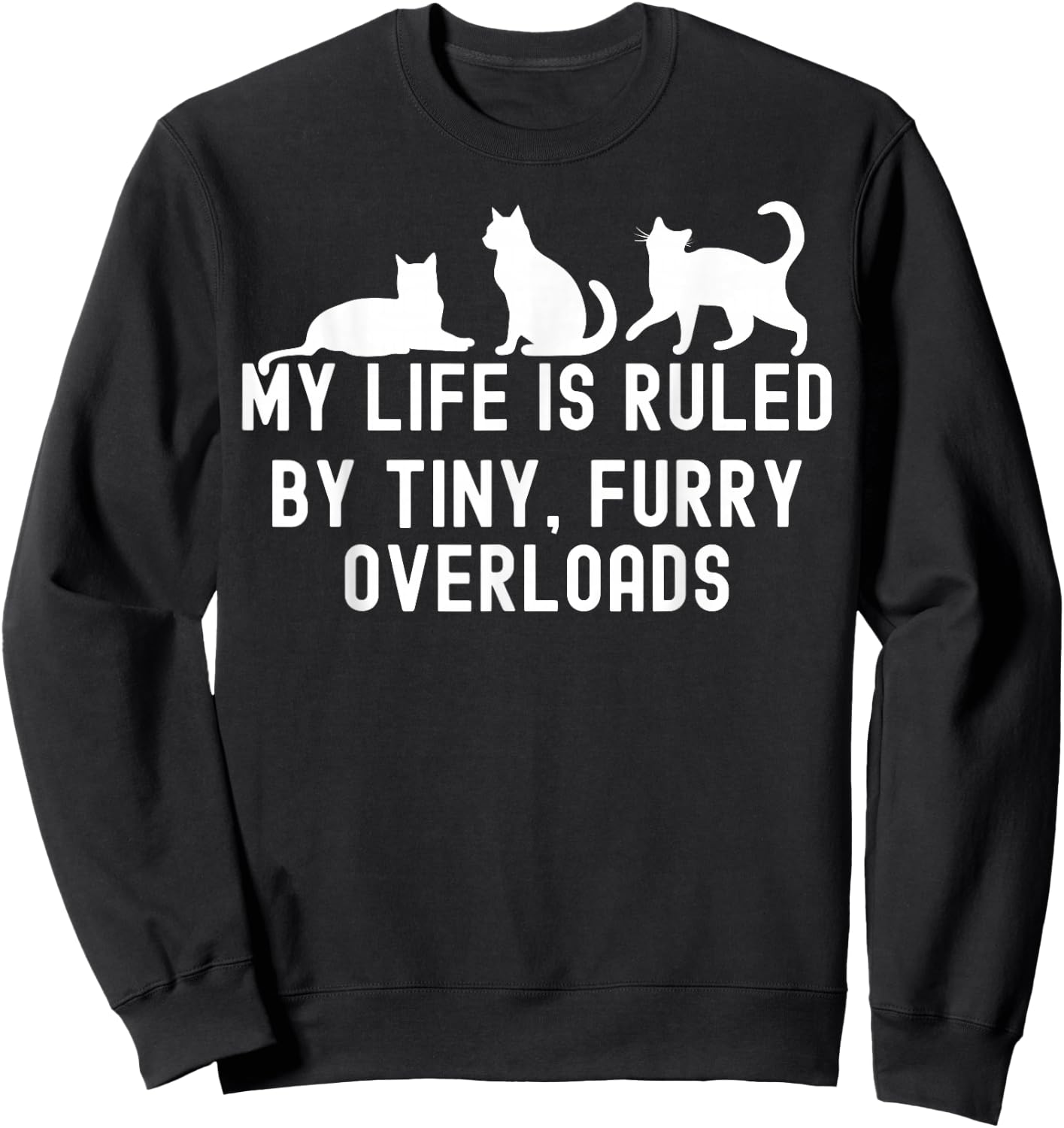 My Life is Ruled by a Tiny Furry Overlord Cat Lover Men Women Sweatshirt - Sweatshirt | Black