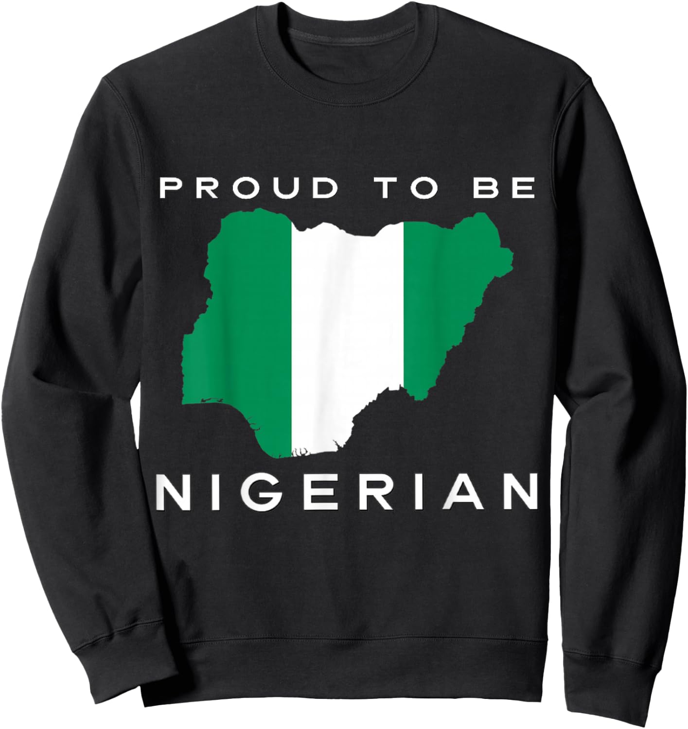 Proud To Be Nigerian Flag Sweatshirt - Sweatshirt | Black