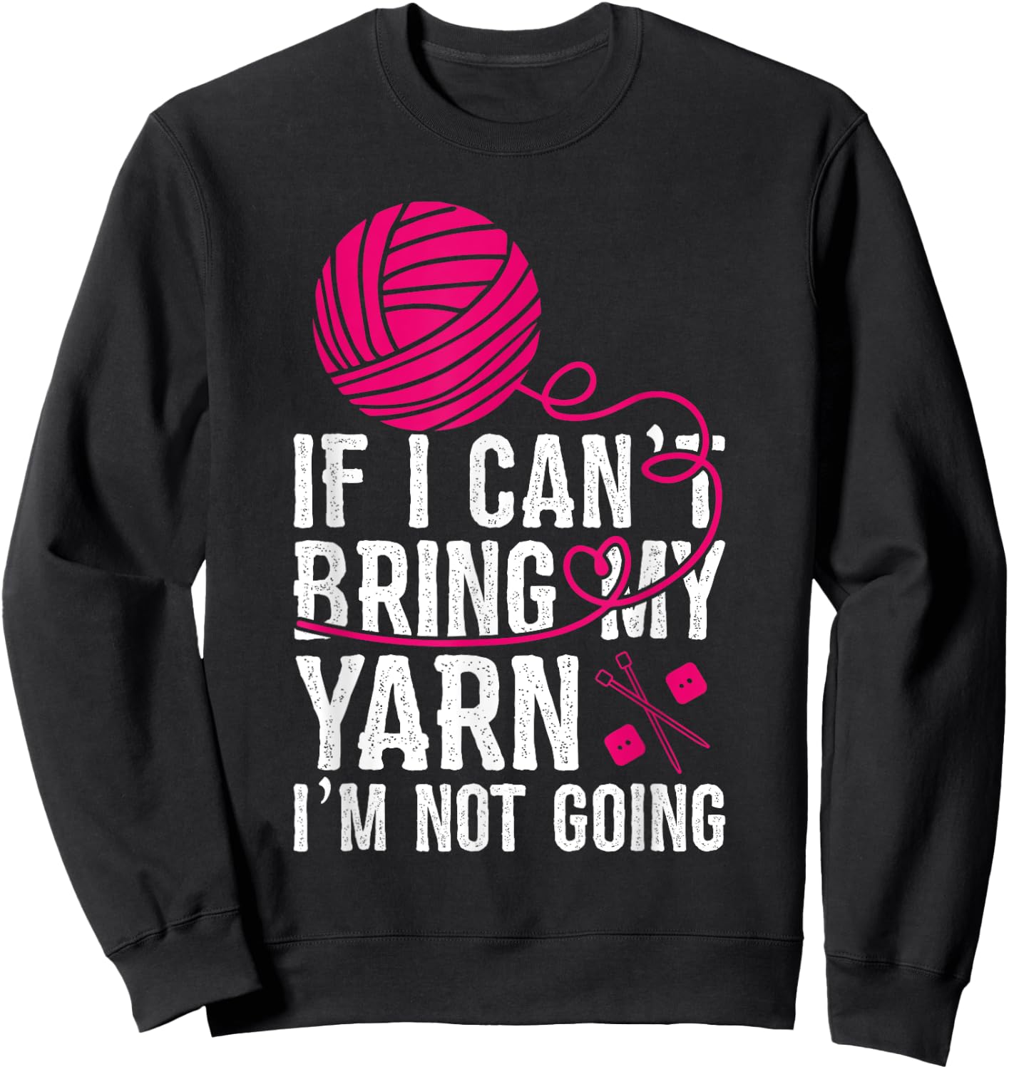 If I Can't Take My Yarn I'm Not Going Funny Crochet Sweatshirt - Sweatshirt | Black