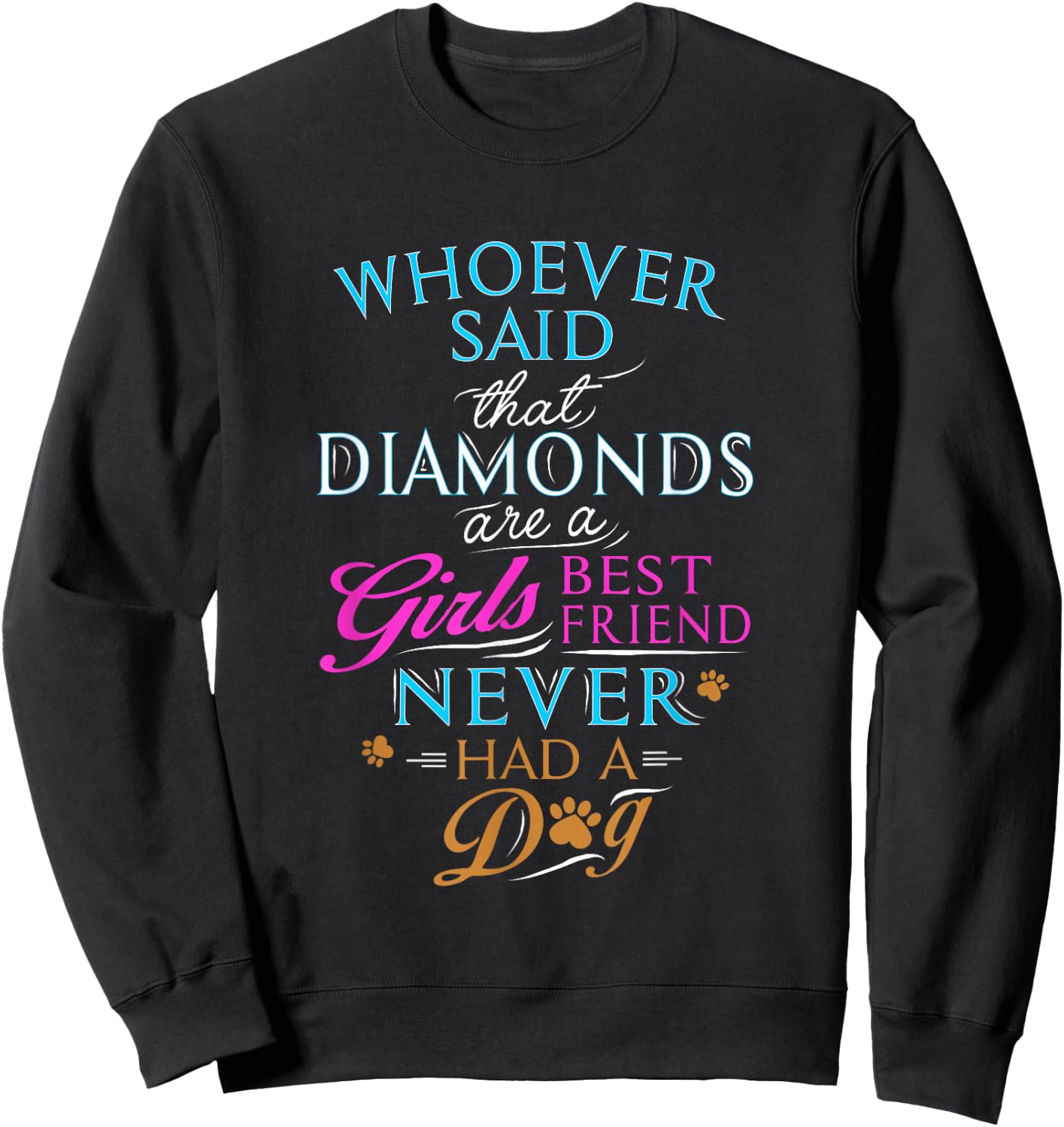 Whoever said diamonds are a girls' best friend, never had dog Sweatshirt - Sweatshirt | Black