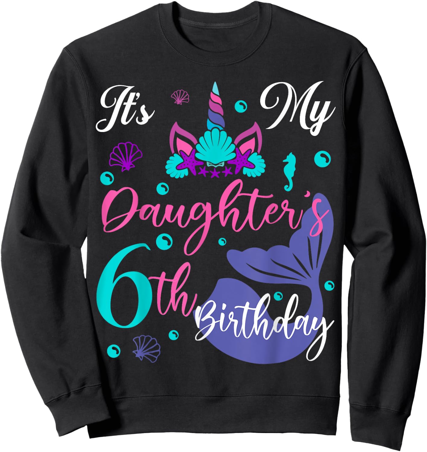 It Is My Daughter 6th Birthday Mermaid Unicorn Party Outfit Sweatshirt - Sweatshirt | Black