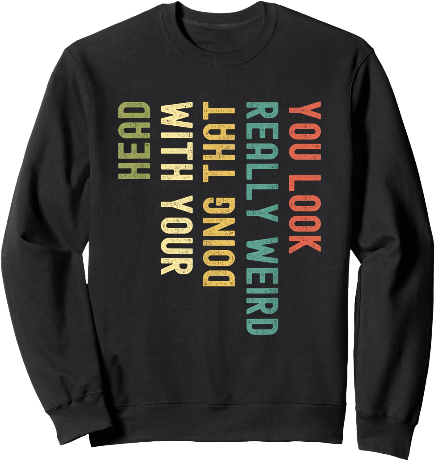 Funny You Look Really weird Doing That With Your Head Short Sleeve Sweatshirt - Sweatshirt | Black