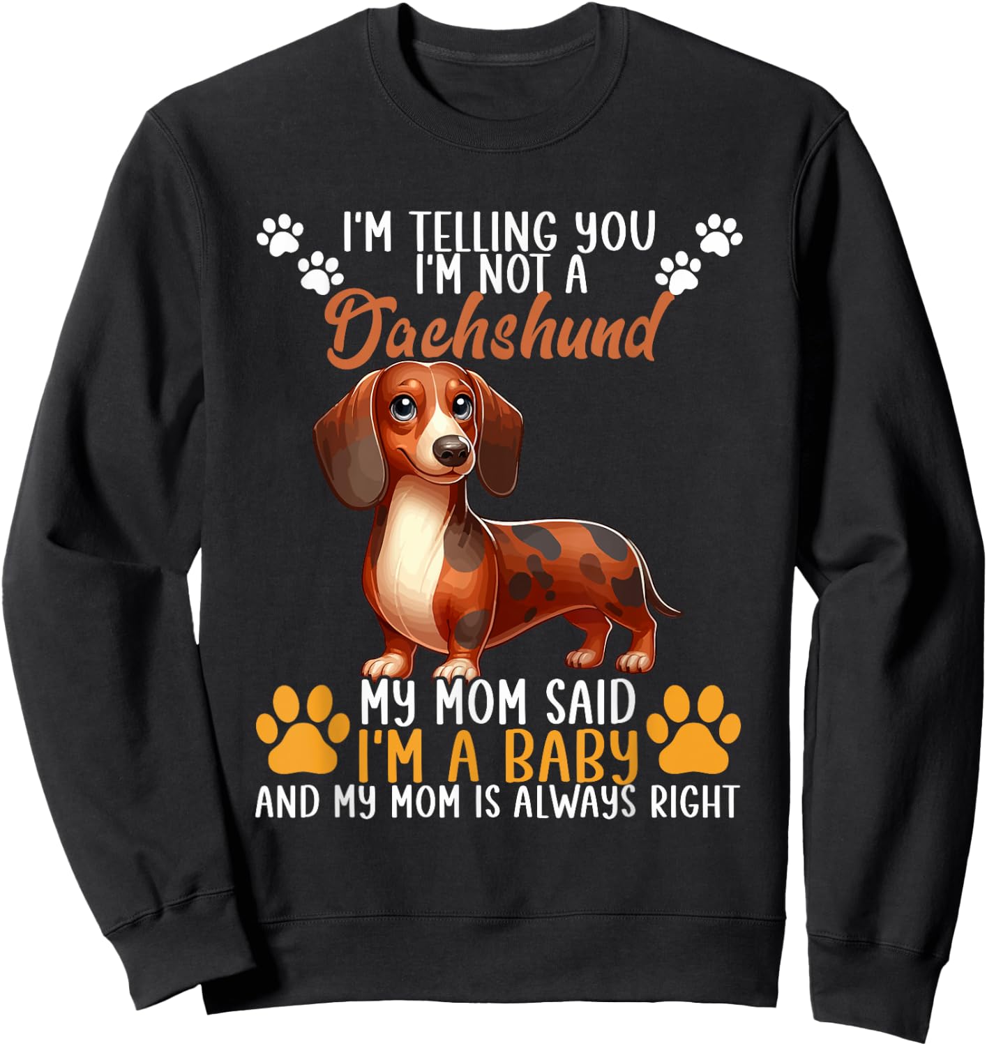 Not A Dachshund Funny Joke My Mom Said I'm Baby Sweatshirt - Sweatshirt | Black