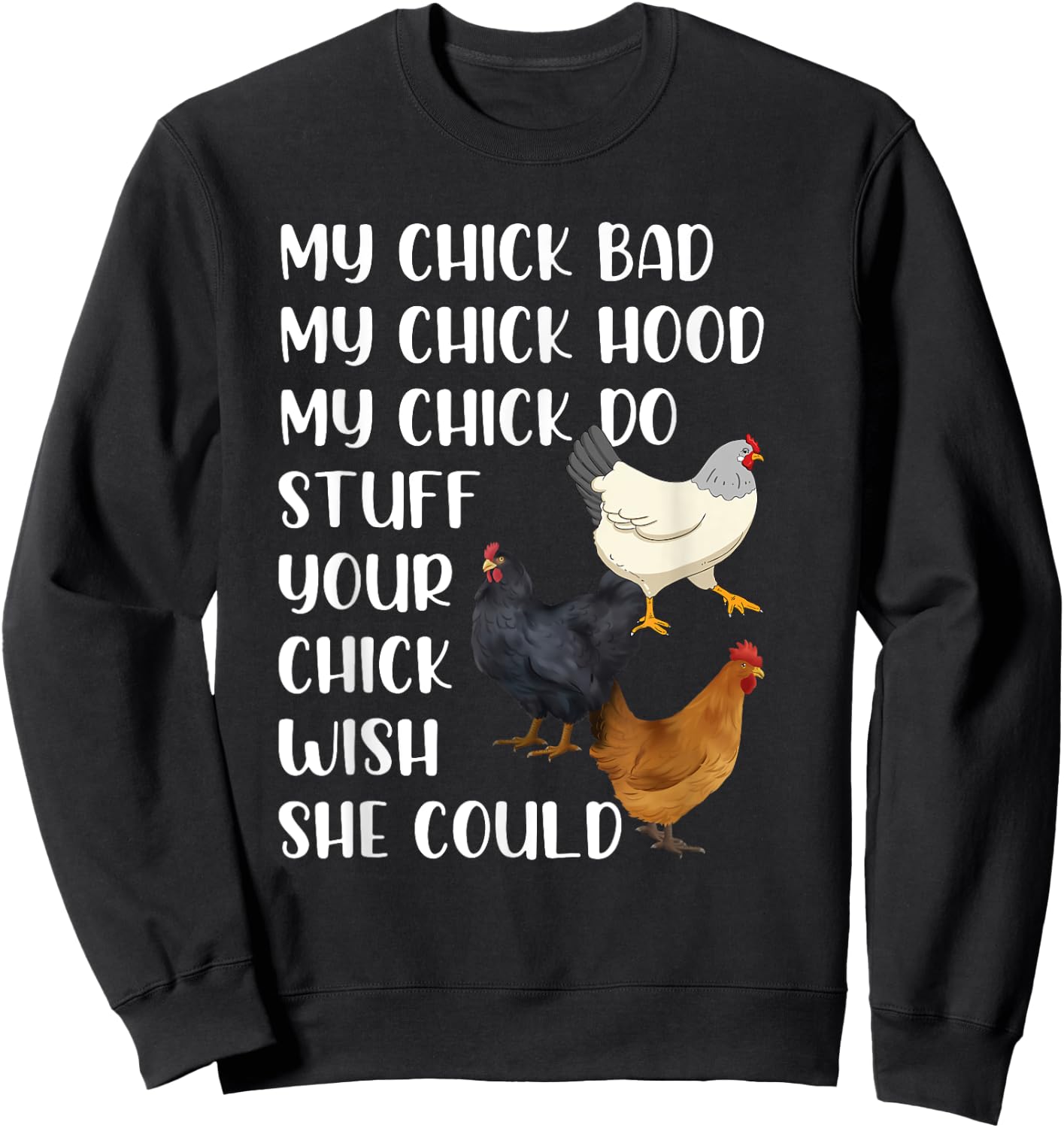 My Chick Bad My Chick Hood My Chick Do Stuff Chicken Lovers Sweatshirt - Sweatshirt | Black