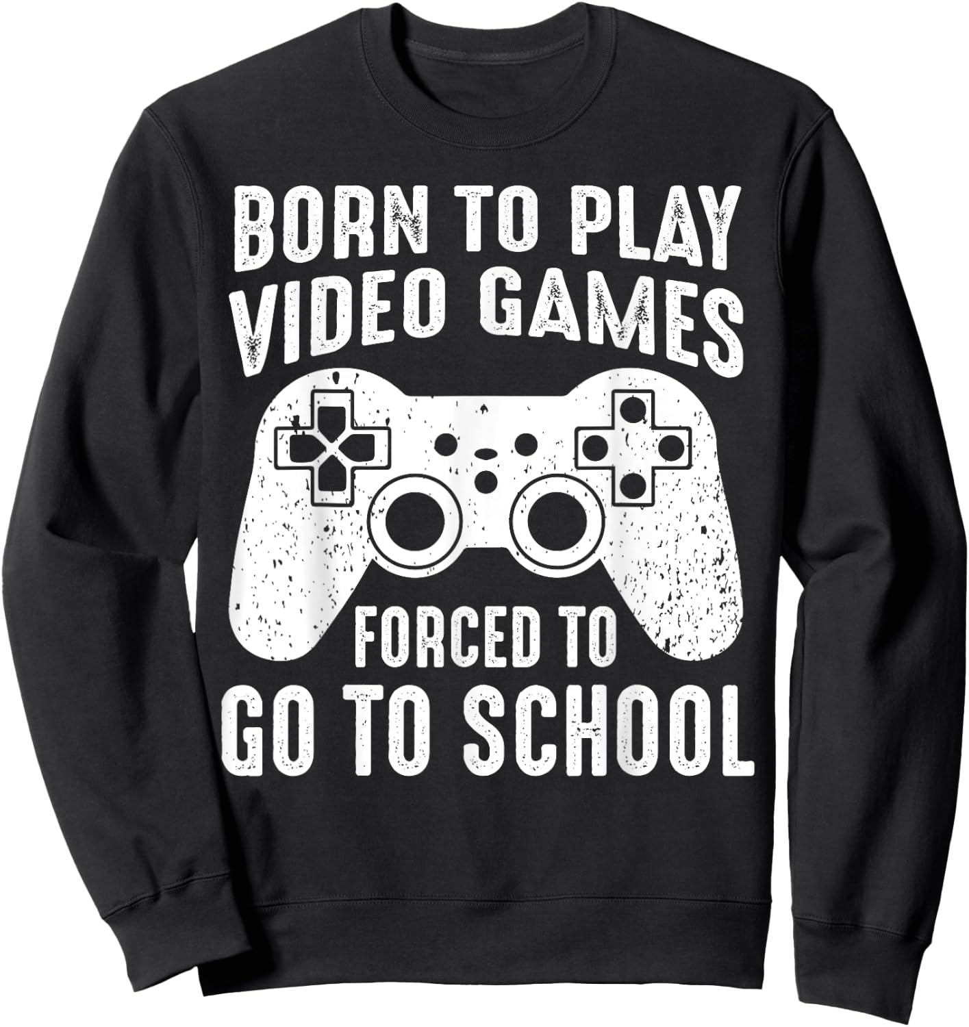 Born to Play Video Games Forced To Go to School Funny Gaming Sweatshirt - Sweatshirt | Black