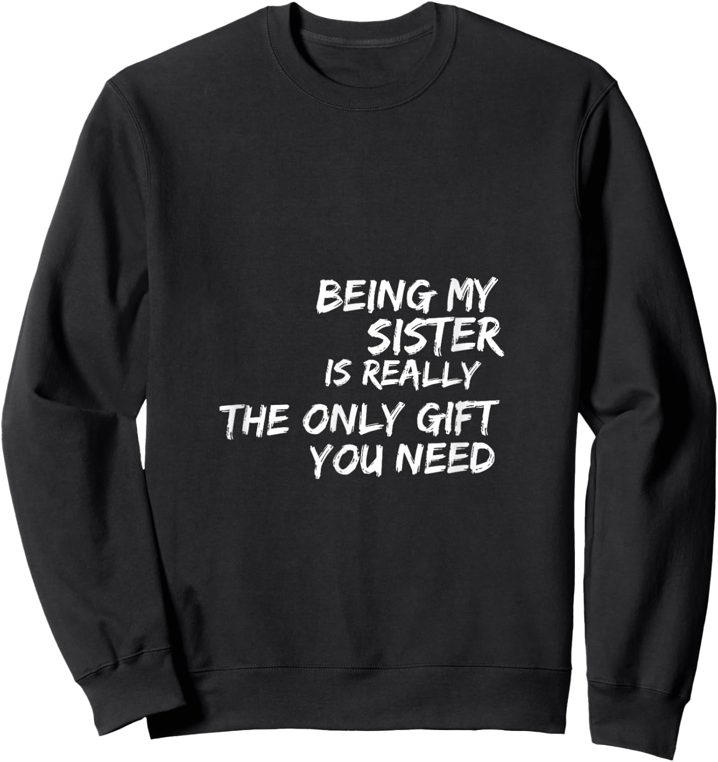 Being my sister is really the only gift you need Sweatshirt - Sweatshirt | Black