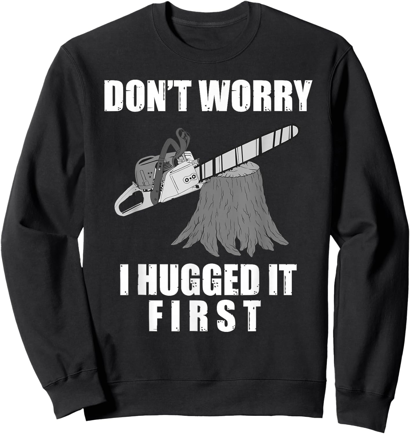 Funny Lumberjack Chainsaw Logging Arborist Gift Men Women Sweatshirt - Sweatshirt | Black